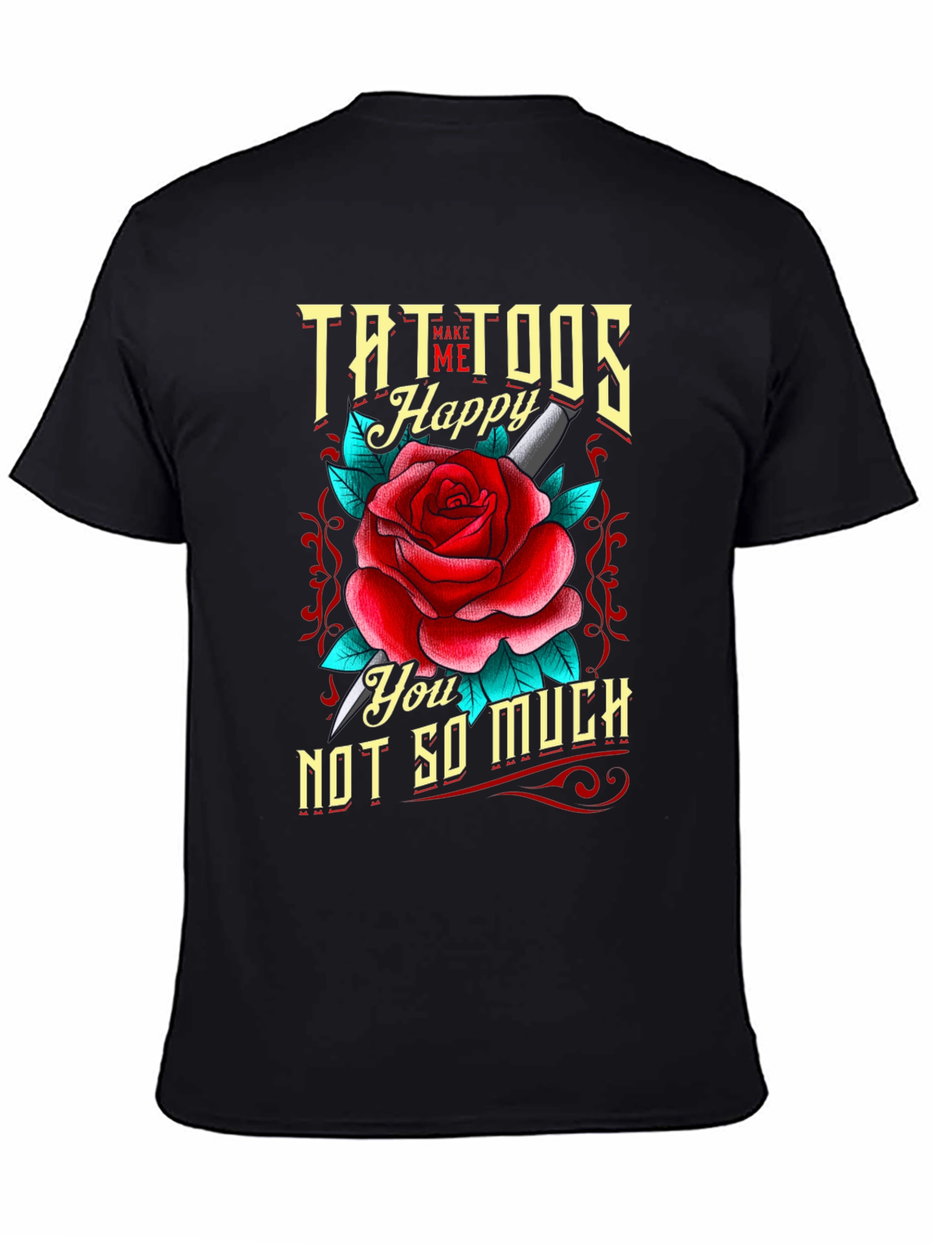 Tattoos Make Me Happy Mens T-Shirt Rose Graphic Tee
