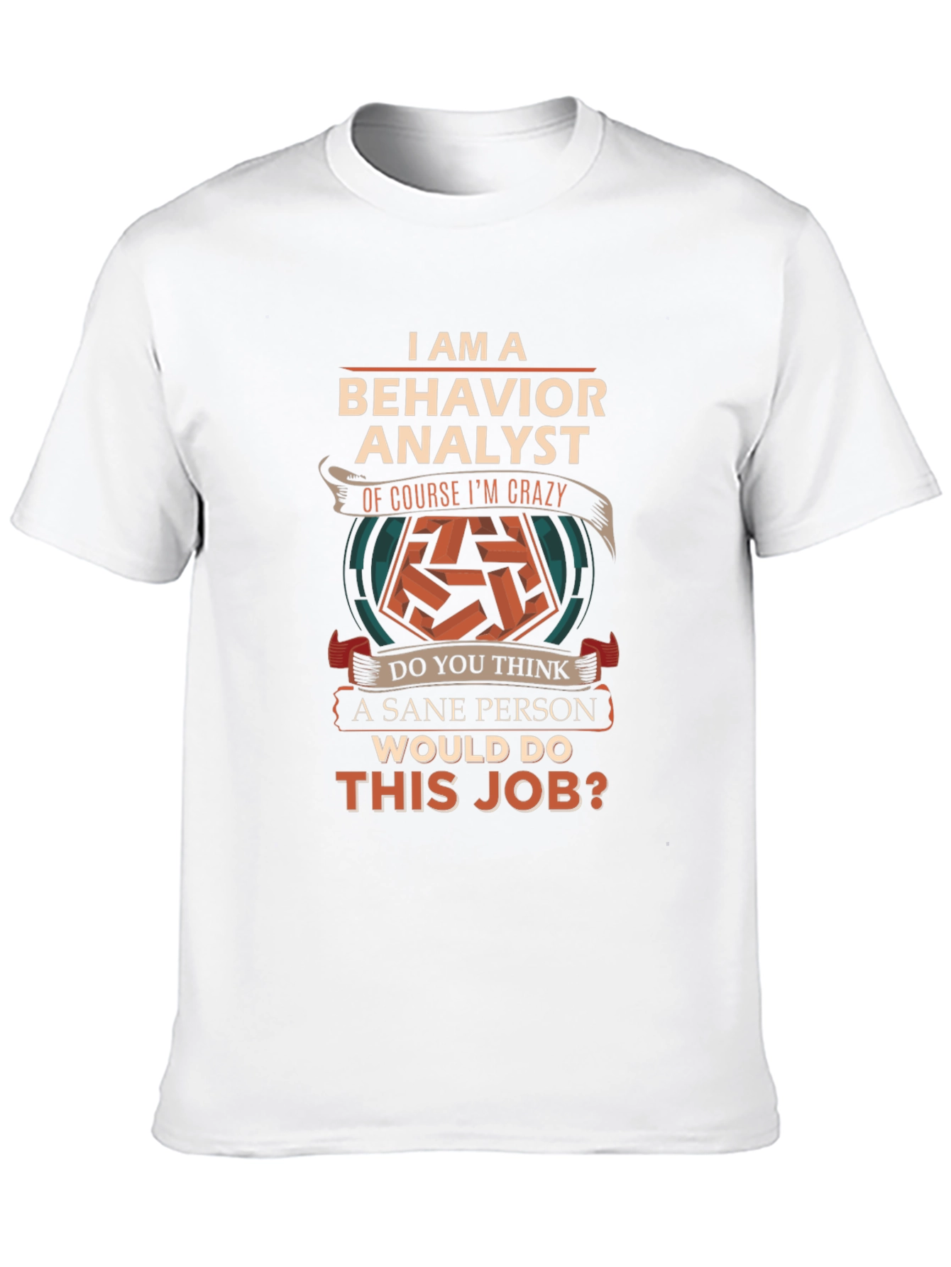 Behavior Analyst T-Shirt - Crazy Job Tee