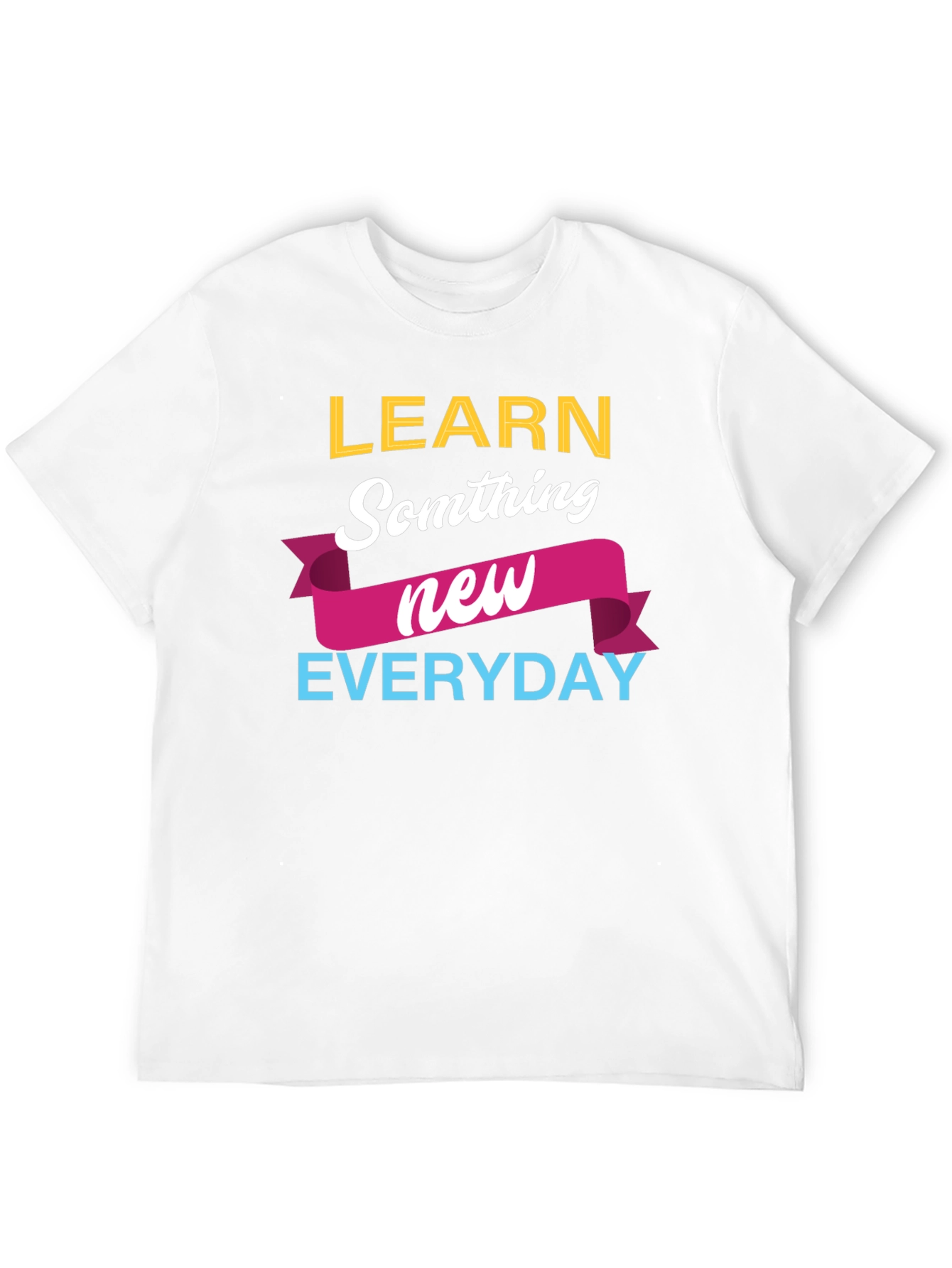 Learn Something New Everyday T-Shirt
