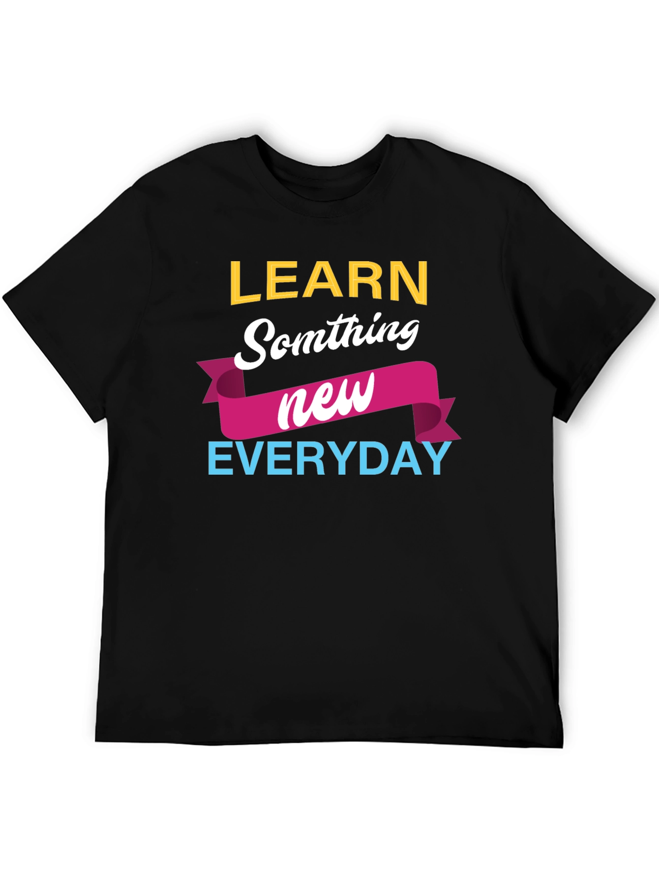 Learn Something New Everyday T-Shirt