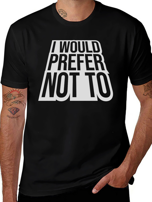 I Would Prefer Not To T-Shirt - Classic Tee