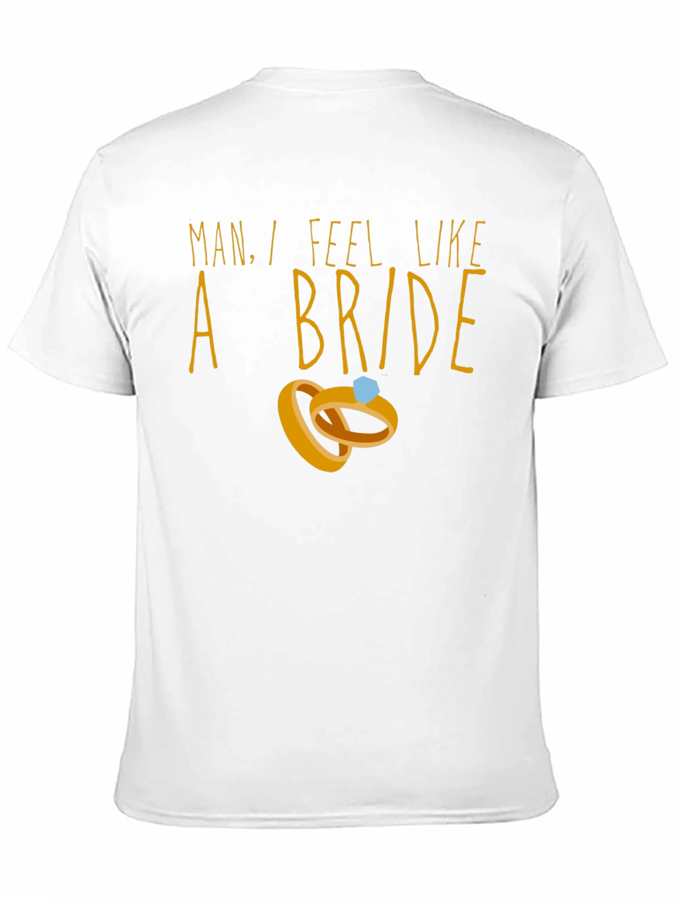Man I Feel Like A Bride T-Shirt