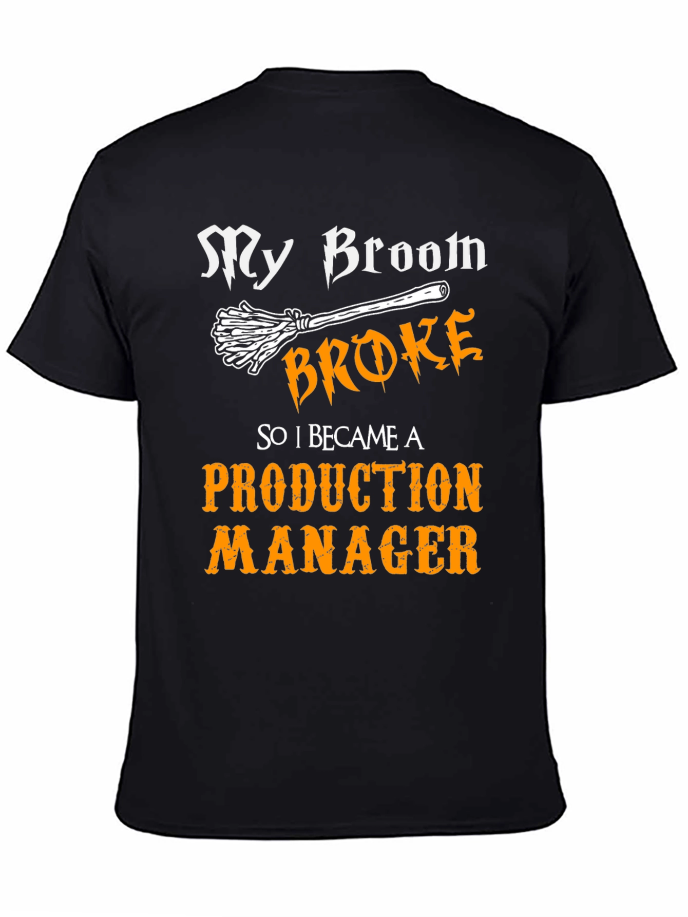 Funny Production Manager T-Shirt - My Broom Broke