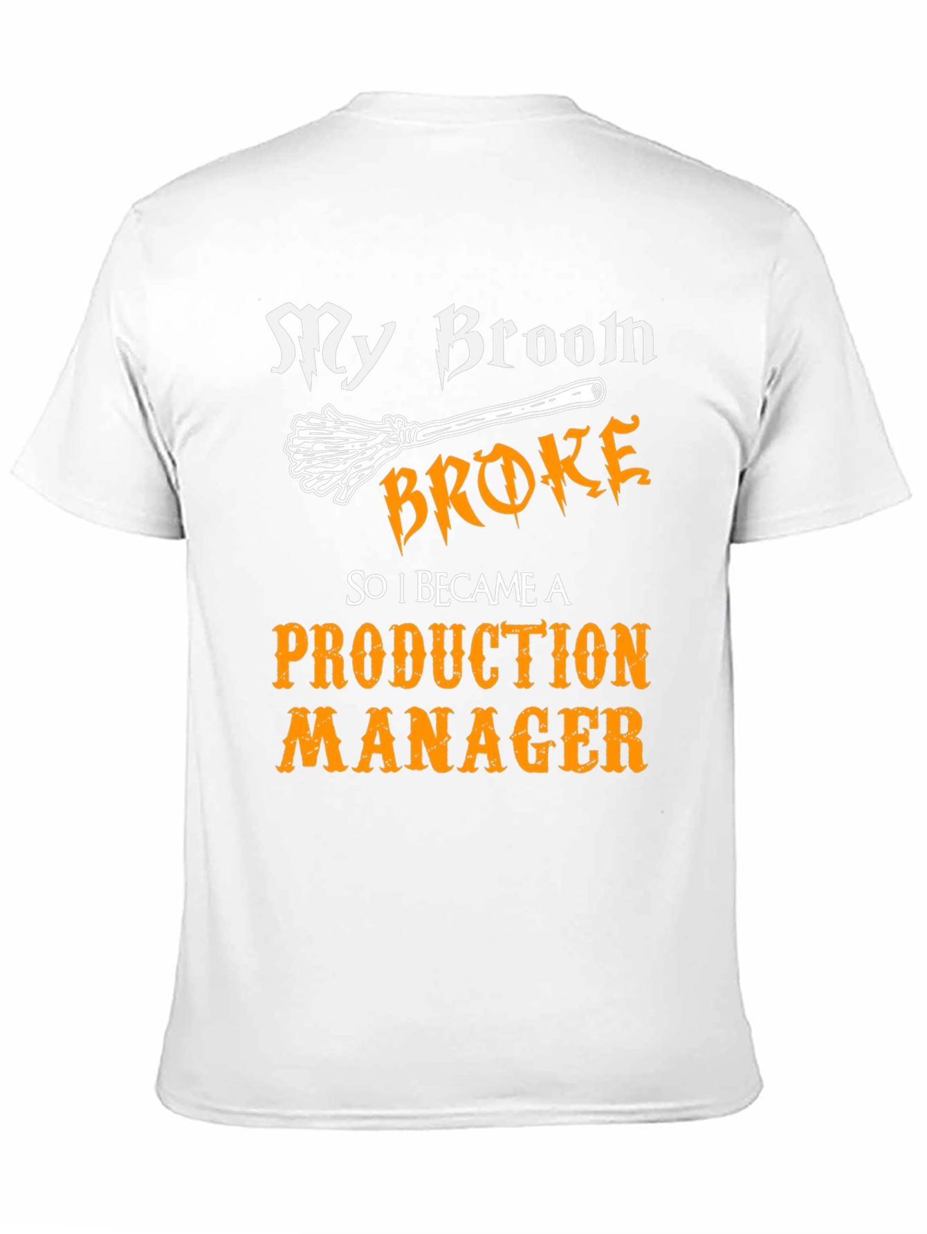 Funny Production Manager T-Shirt - My Broom Broke