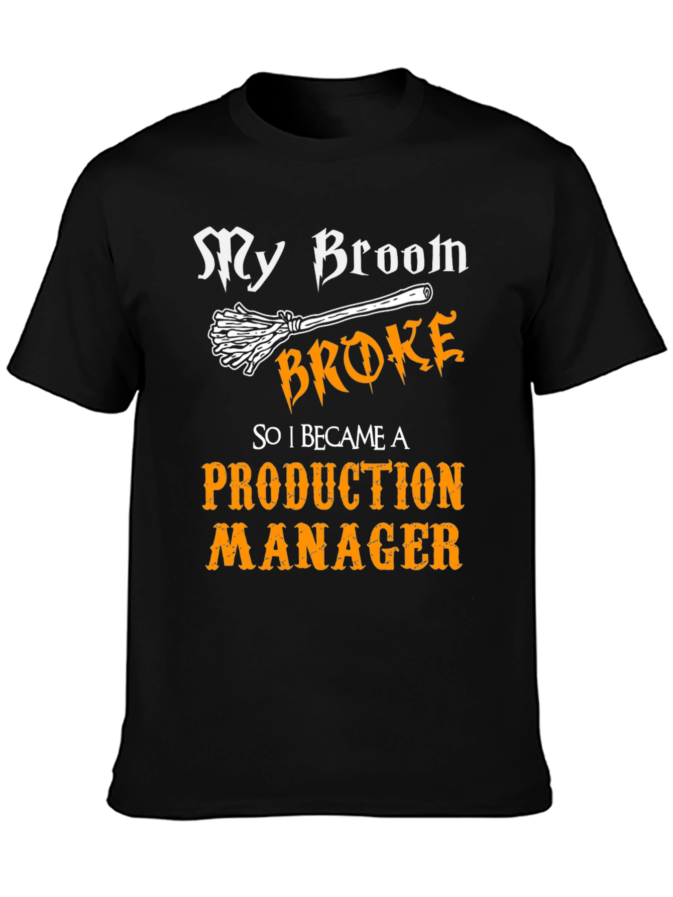 Funny Production Manager T-Shirt - My Broom Broke