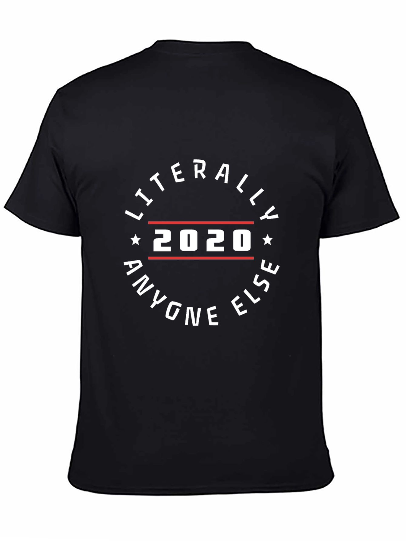 Literally Anyone Else 2020 Black Graphic Tee