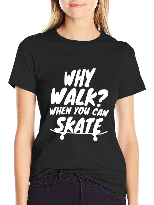 Why Walk? Skate T-Shirt