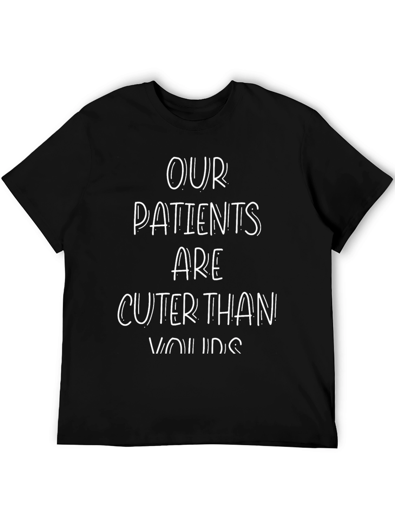 Cute Patients T-Shirt - Funny Nurse/Doctor Tee
