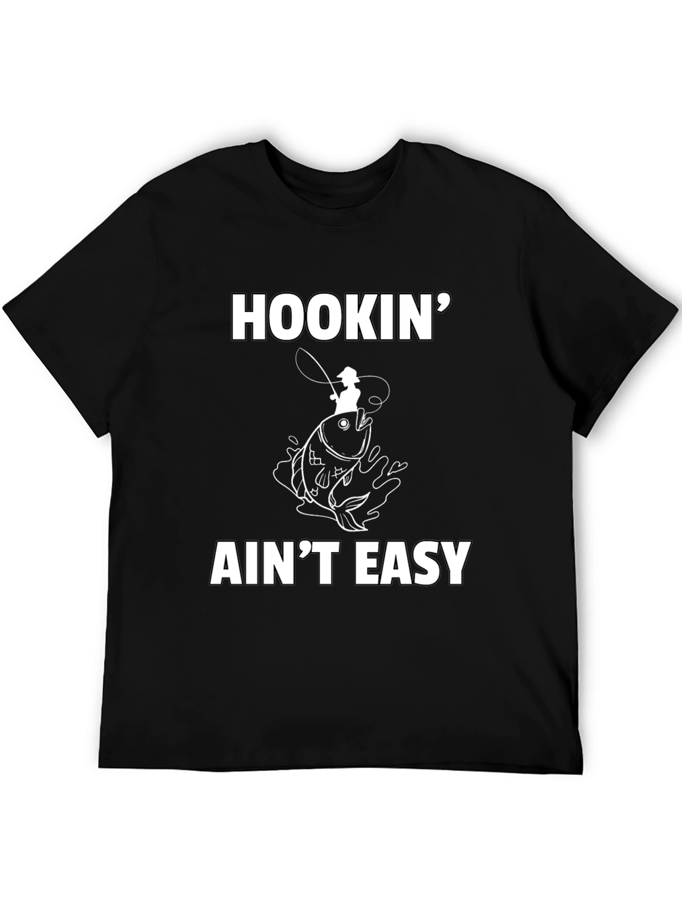 Hookin Aint Easy Fishing T-Shirt