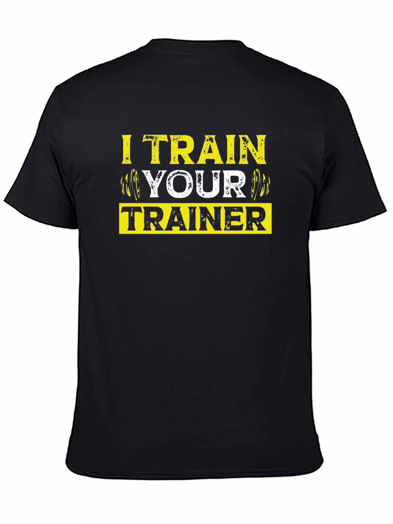I Train Your Trainer - Gym Workout T-Shirt