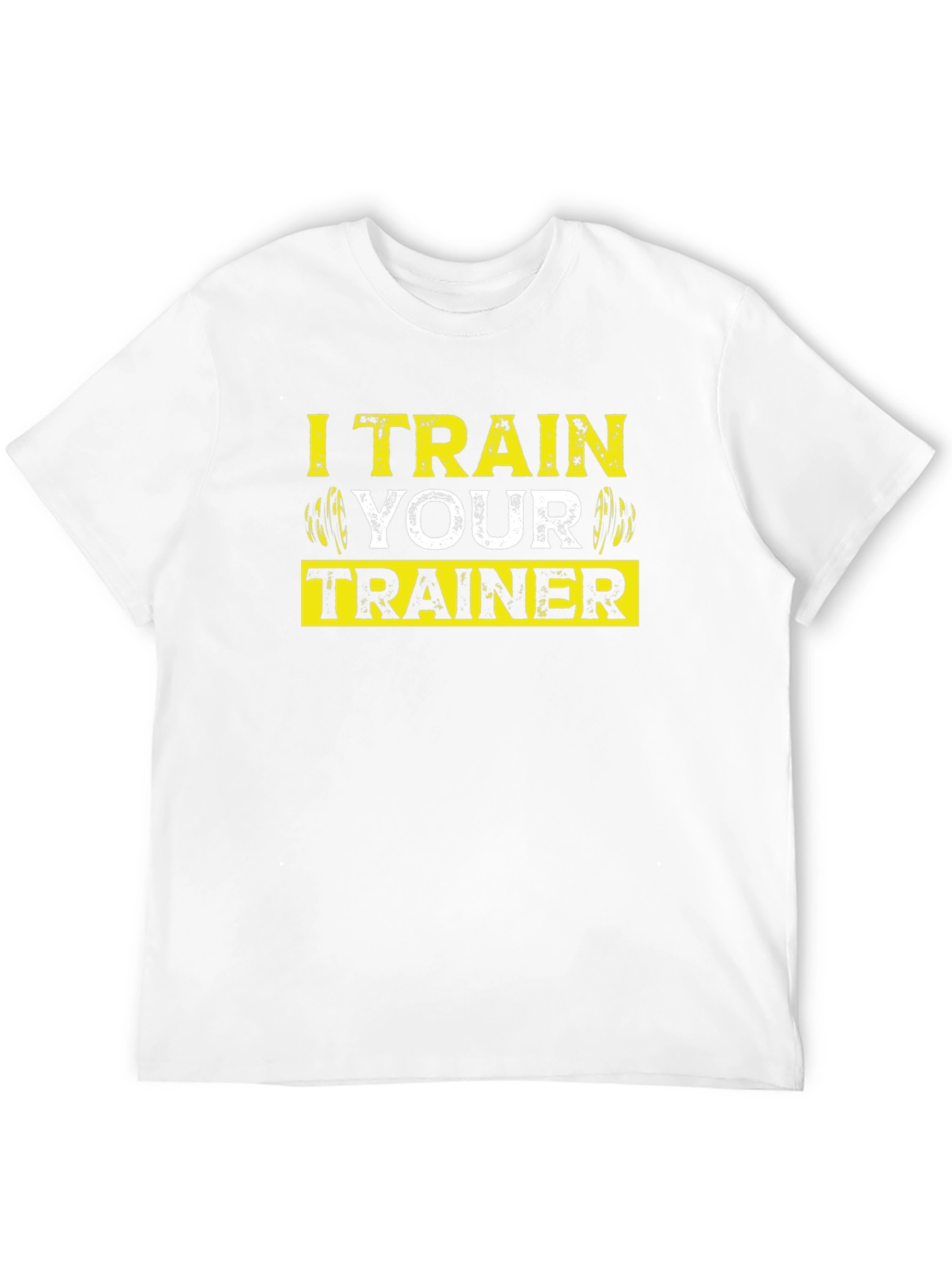 I Train Your Trainer - Gym Workout T-Shirt