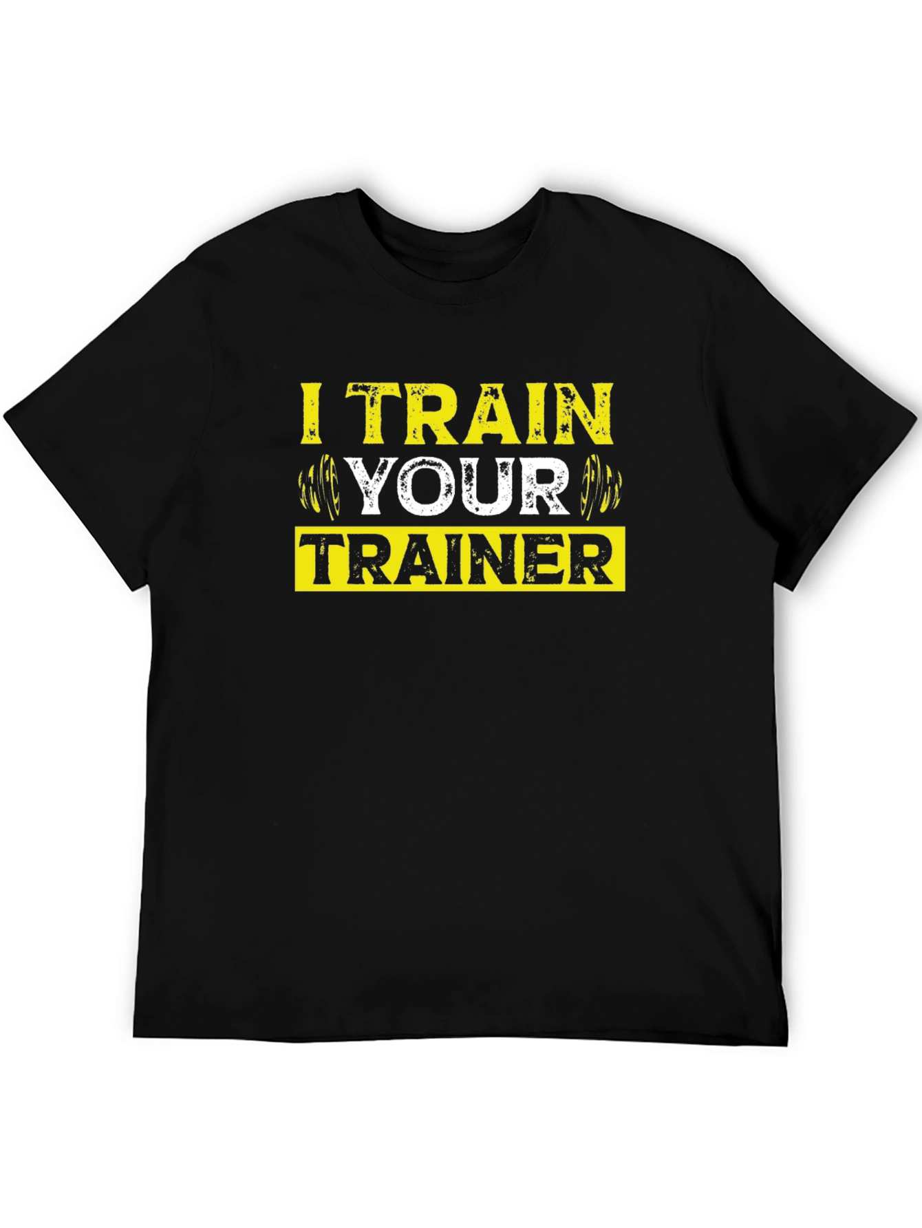 I Train Your Trainer - Gym Workout T-Shirt