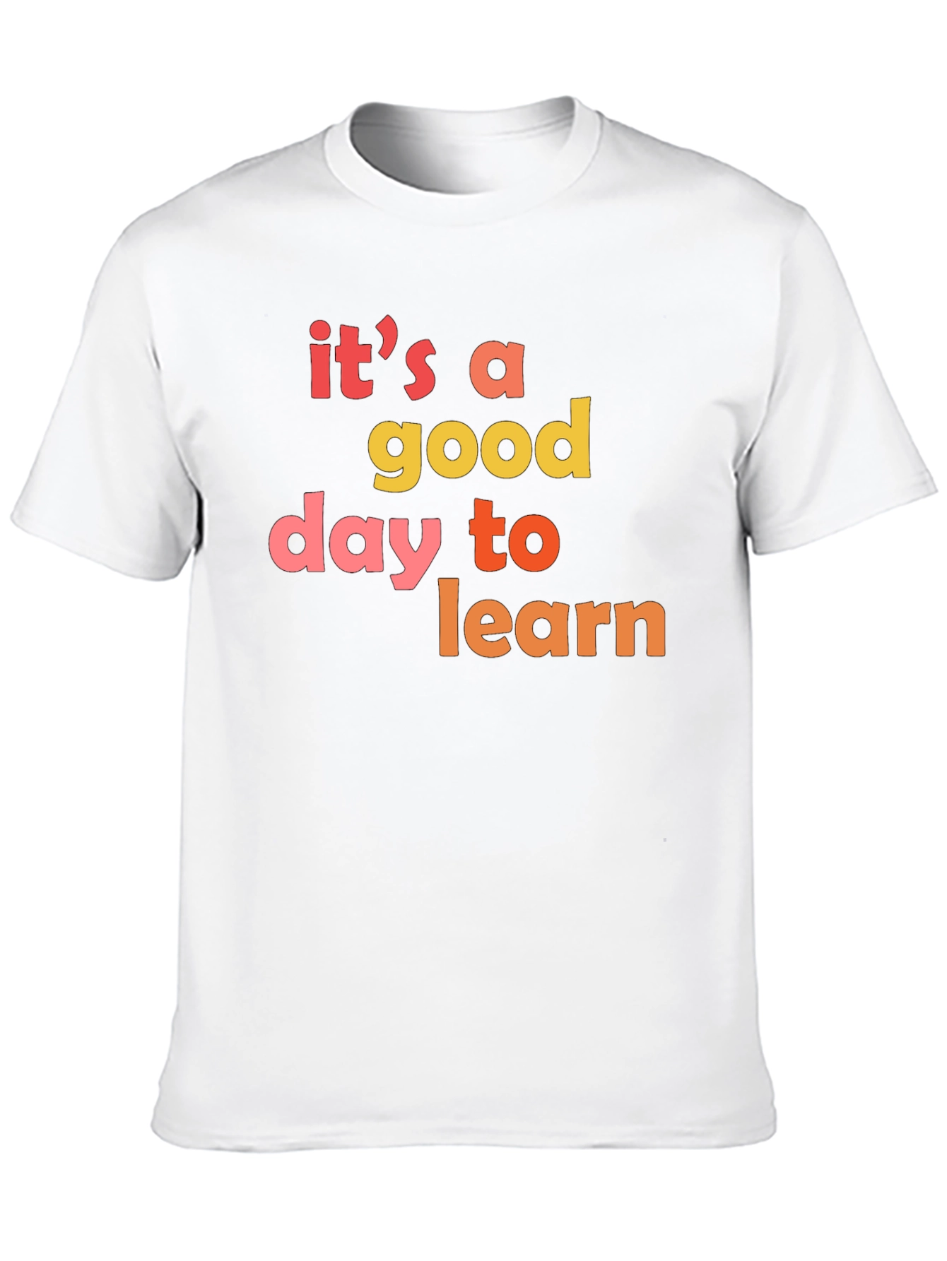 Its A Good Day To Learn T-Shirt