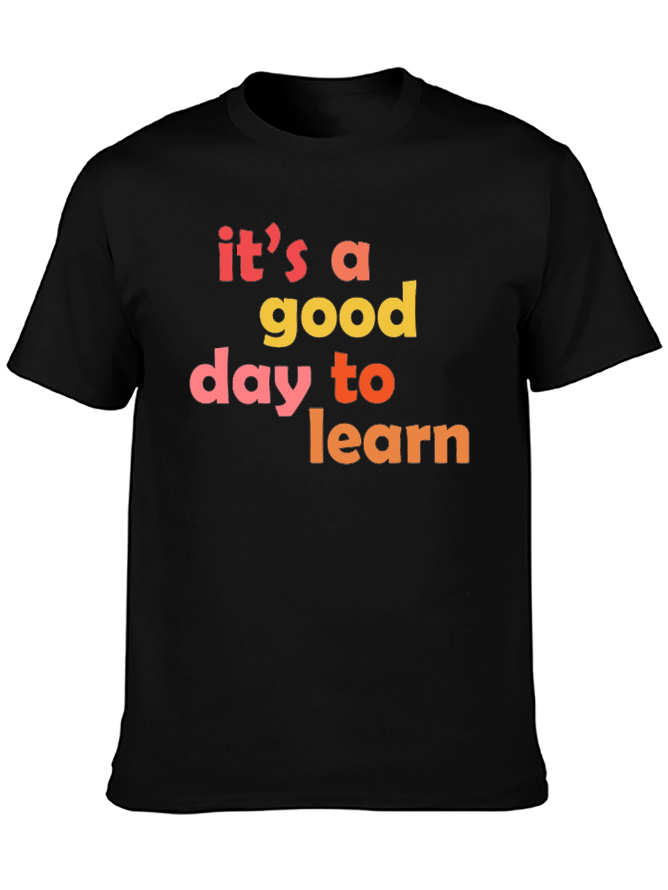 Its A Good Day To Learn T-Shirt