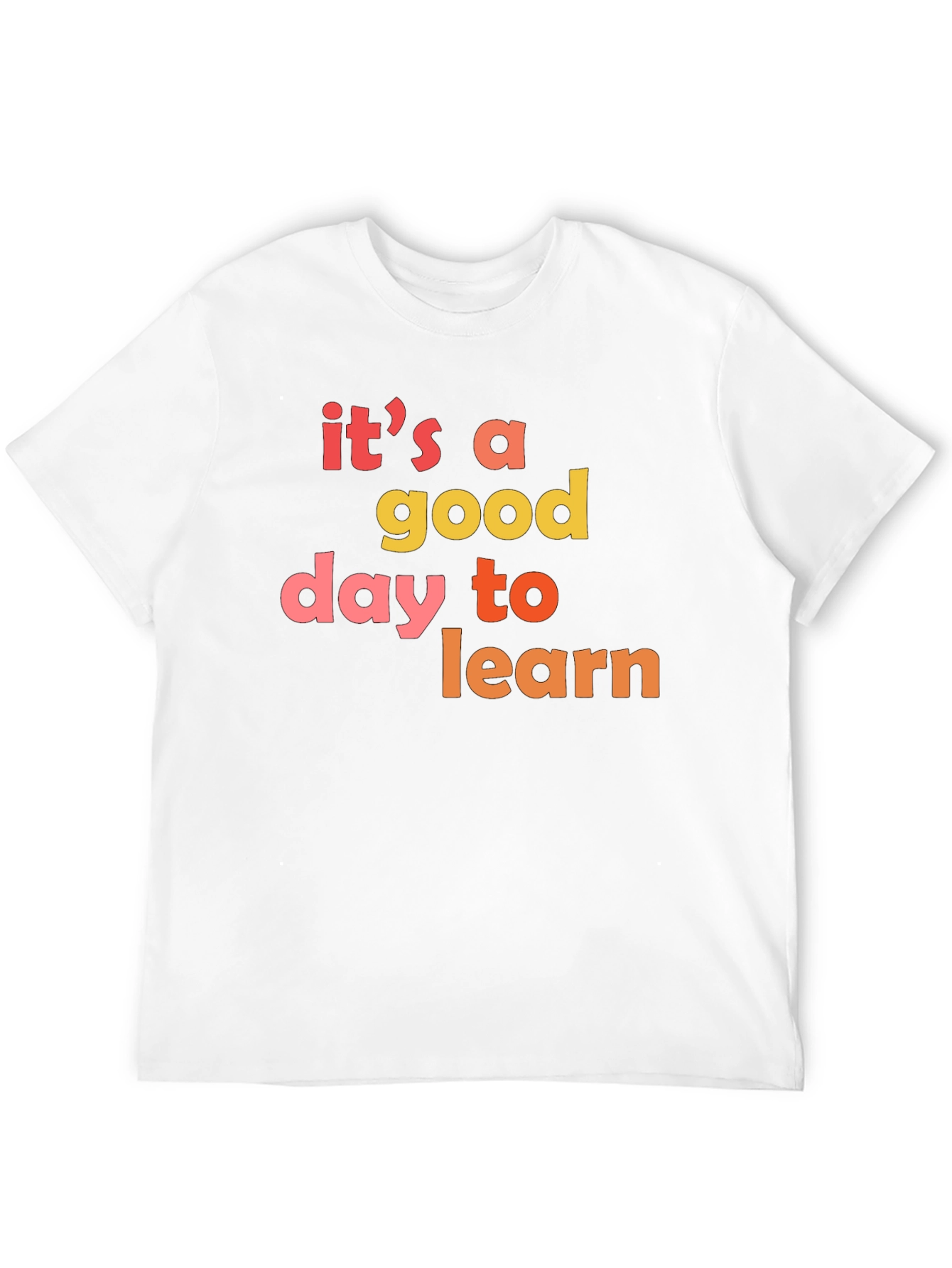 Its A Good Day To Learn T-Shirt