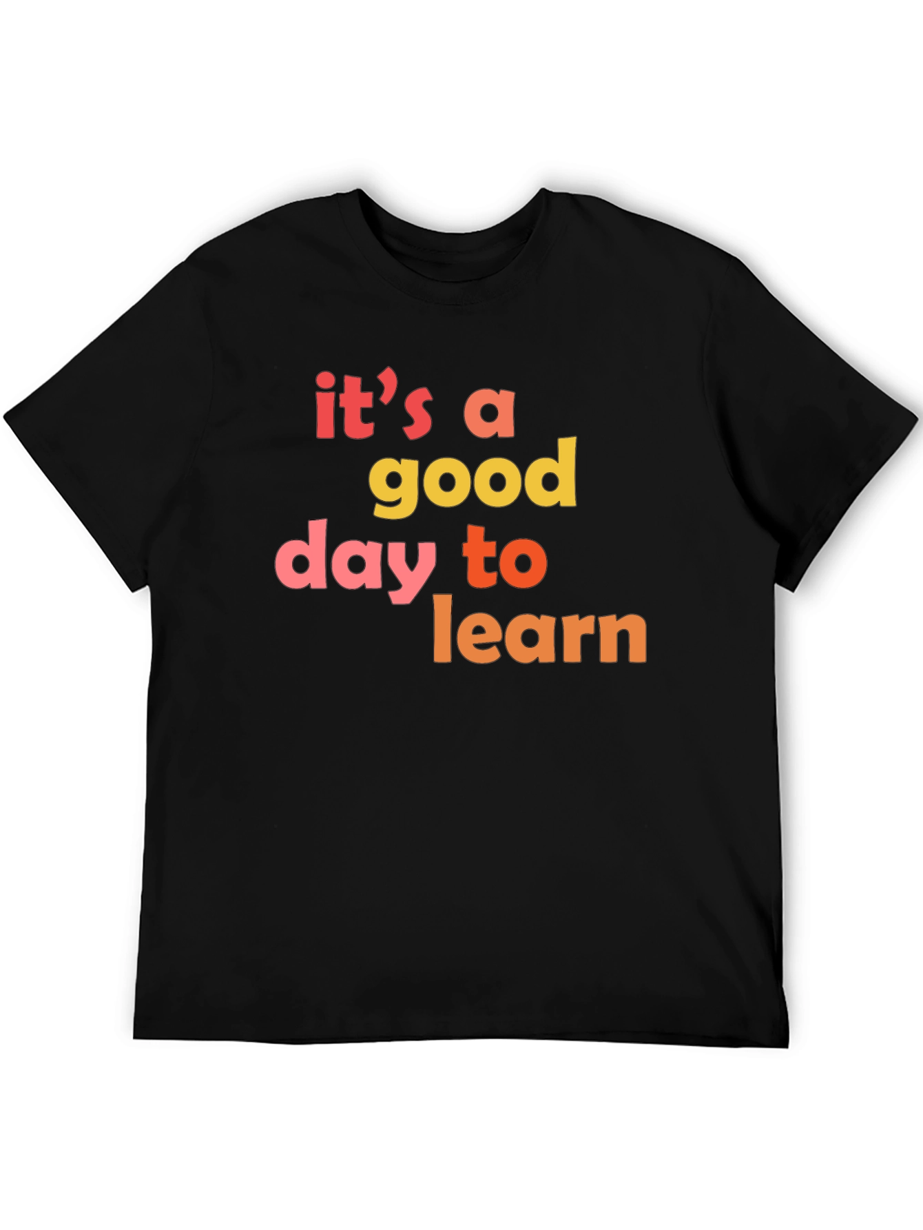Its A Good Day To Learn T-Shirt