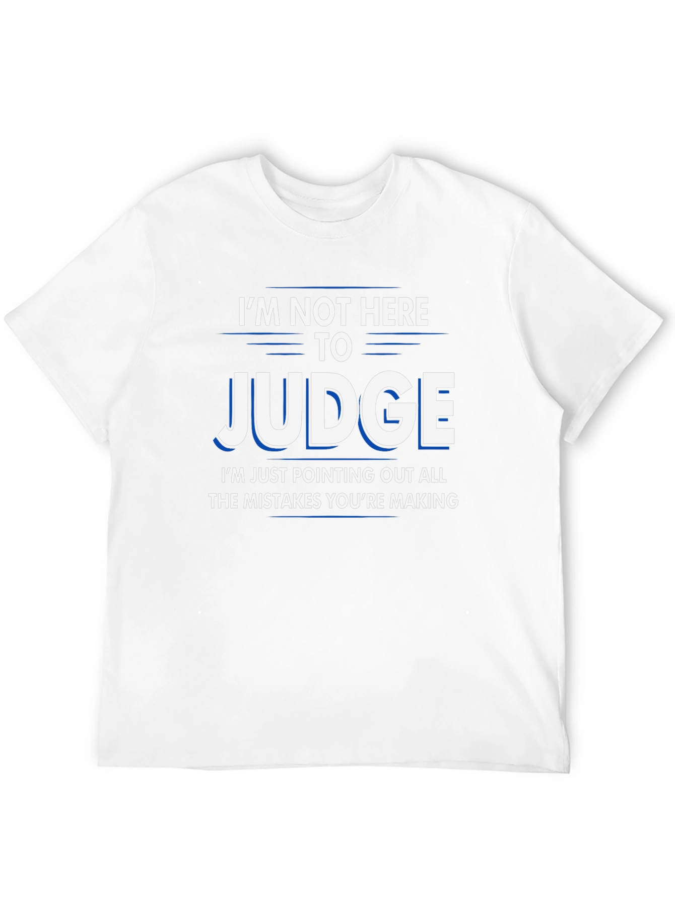 Funny Judge T-Shirt - Im Not Here to Judge