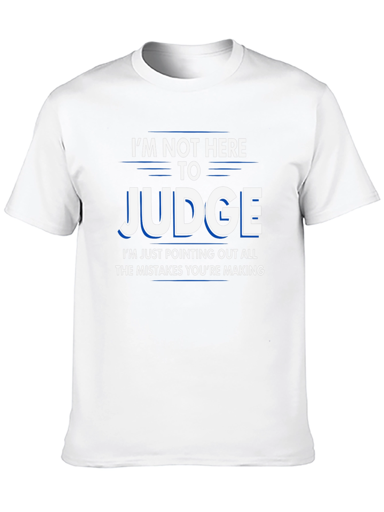 Funny Judge T-Shirt - Im Not Here to Judge