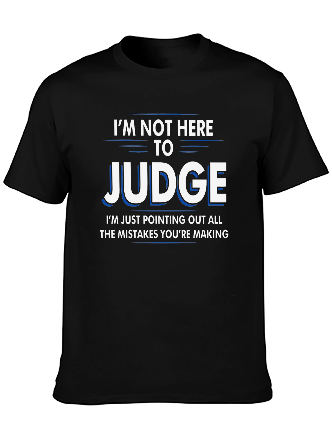Funny Judge T-Shirt - Im Not Here to Judge