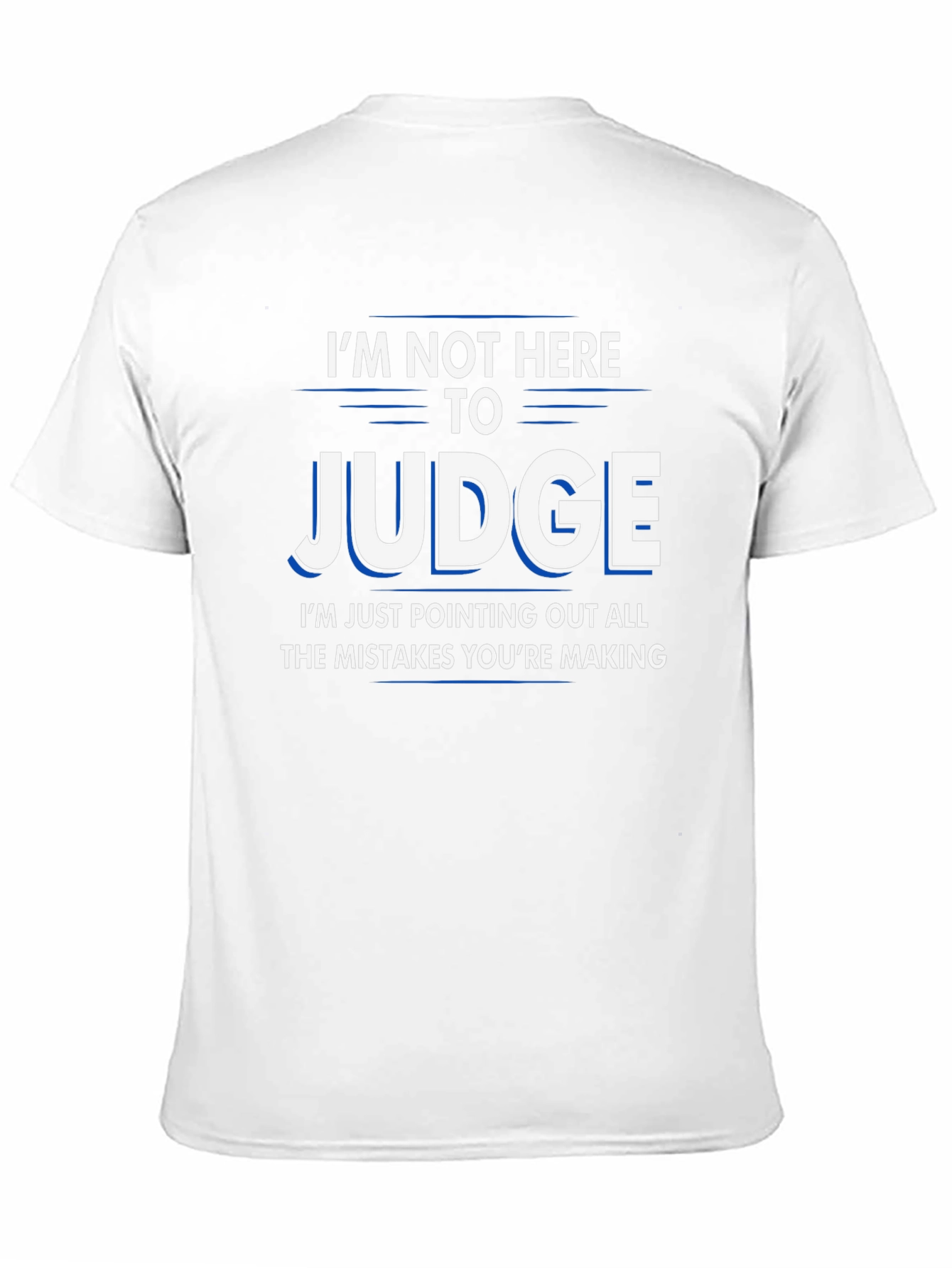 Funny Judge T-Shirt - Im Not Here to Judge