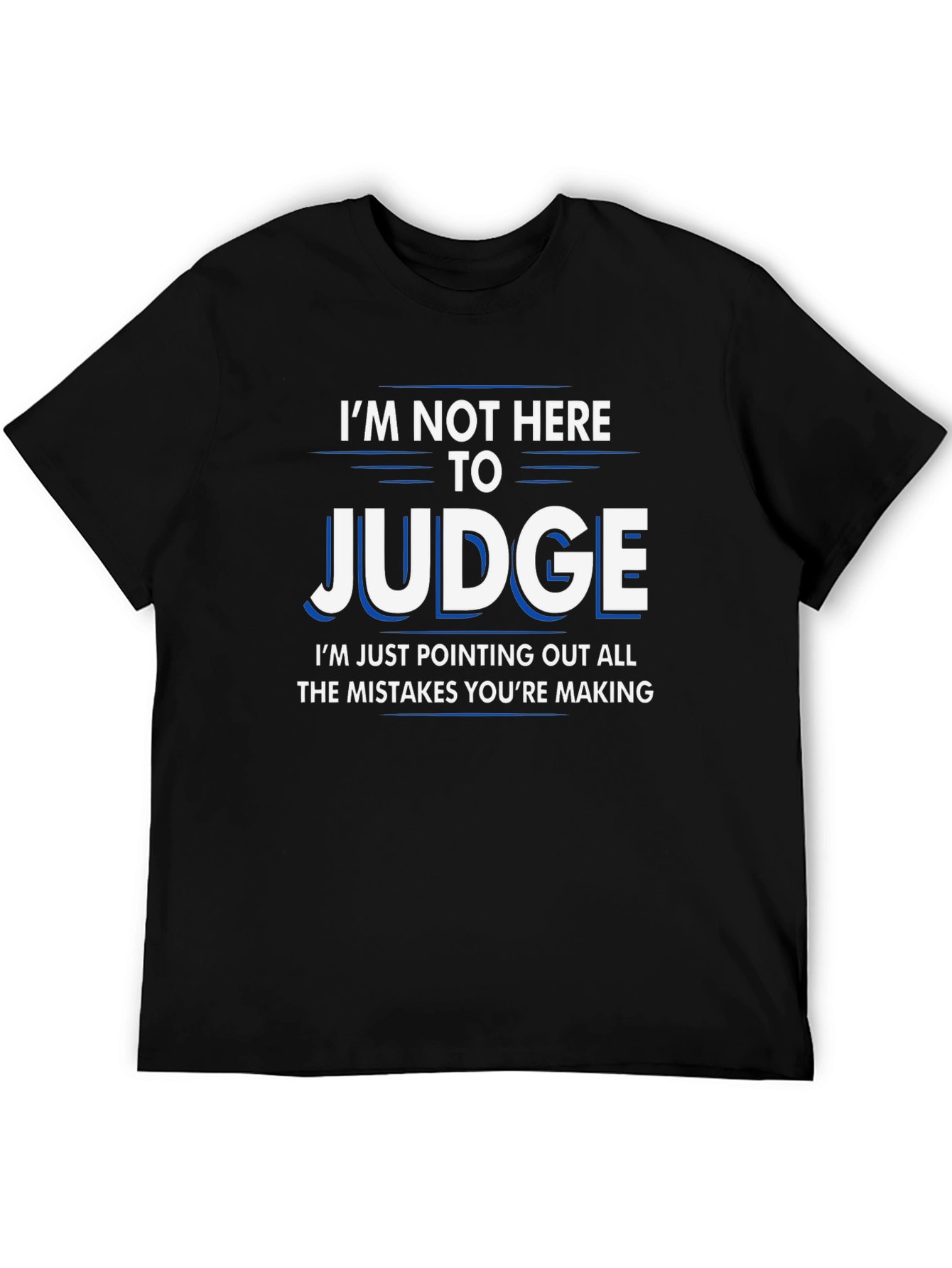 Funny Judge T-Shirt - Im Not Here to Judge