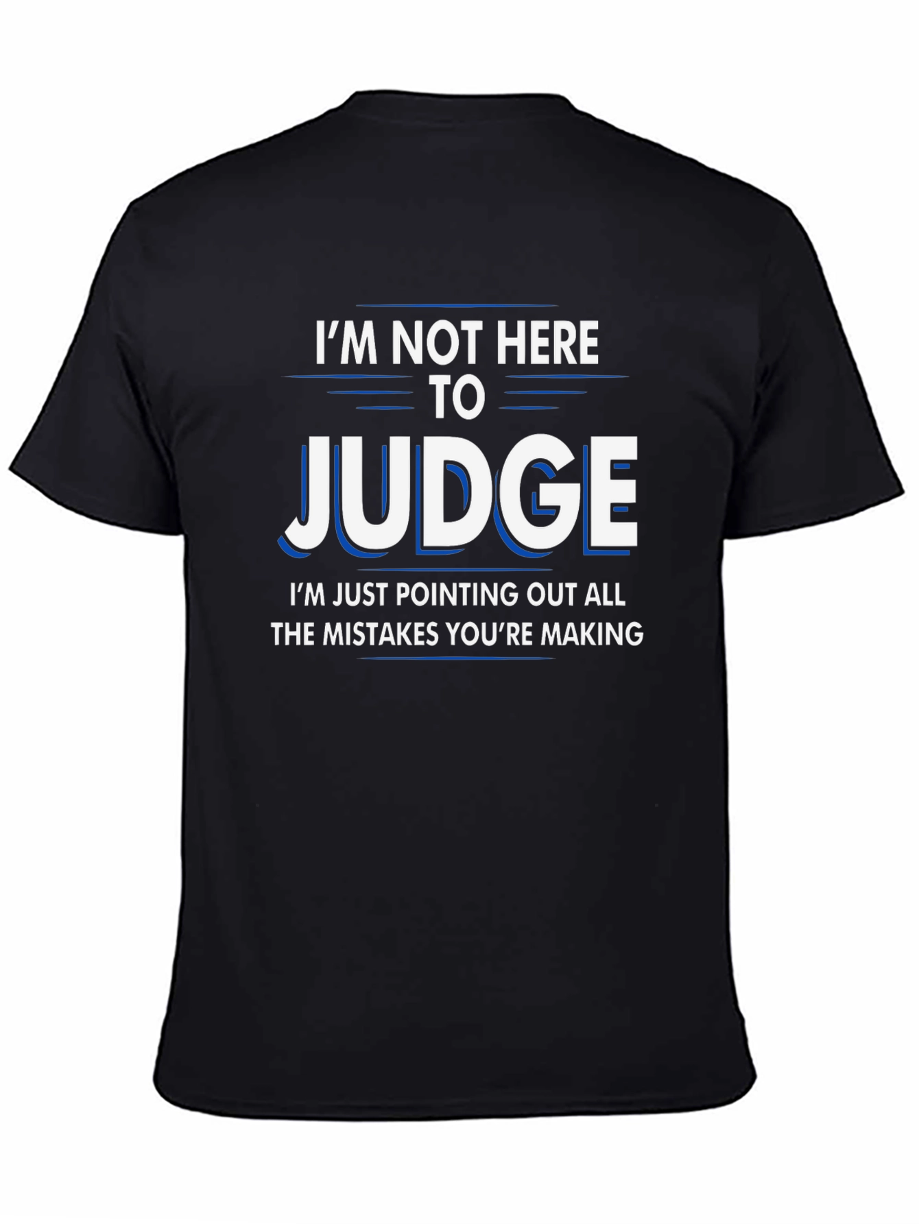 Funny Judge T-Shirt - Im Not Here to Judge