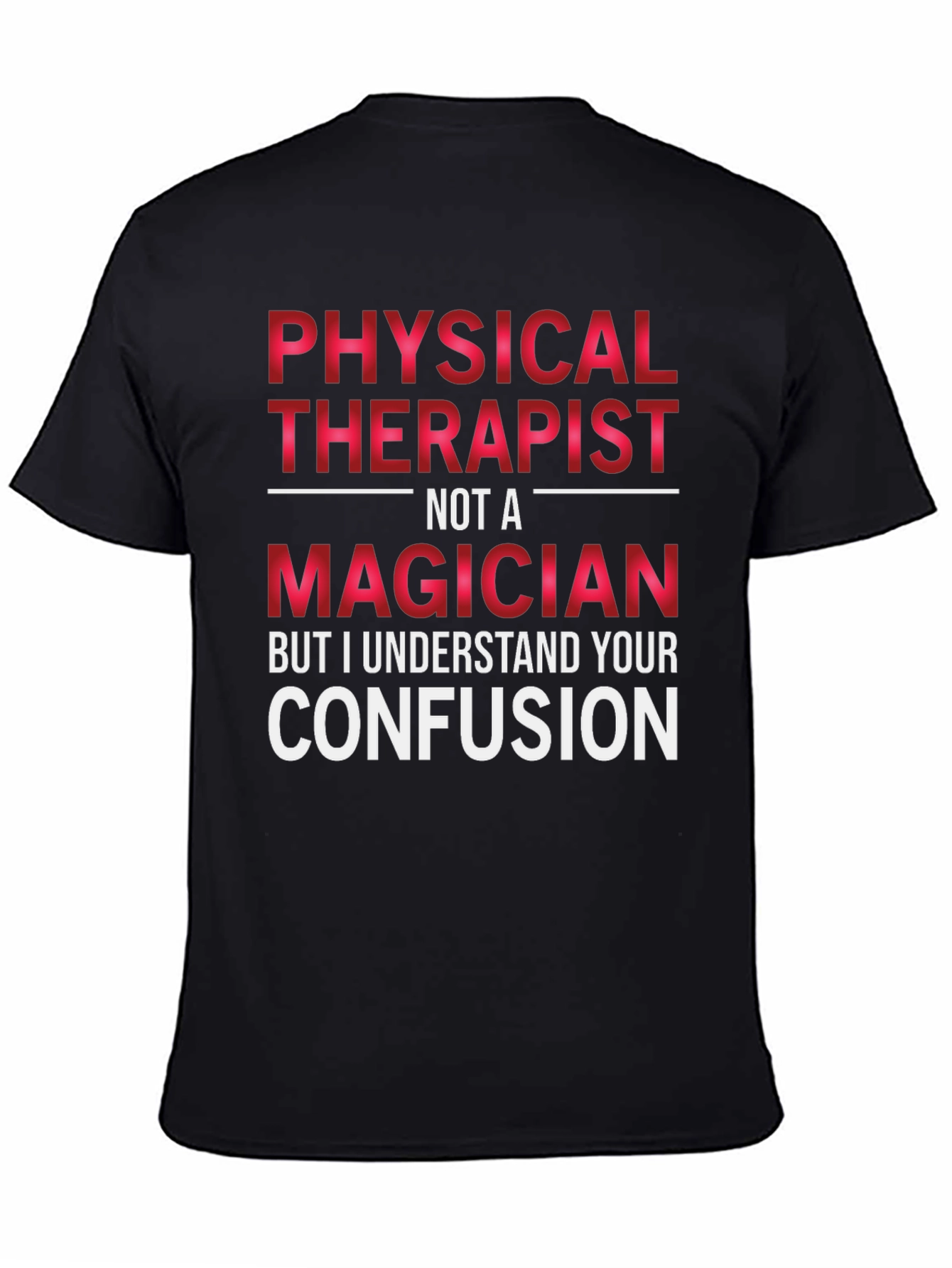 Physical Therapist Not A Magician T-Shirt
