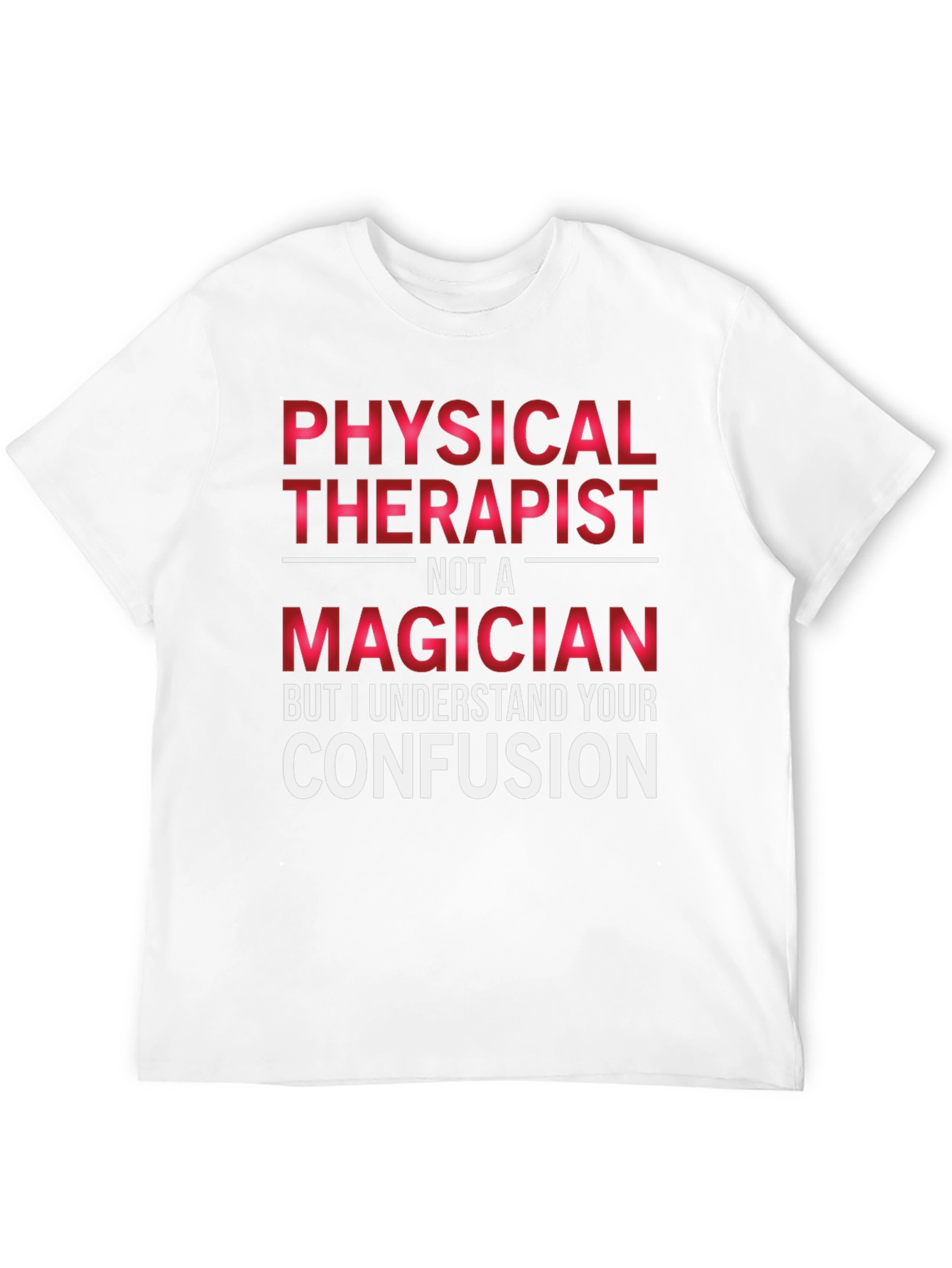 Physical Therapist Not A Magician T-Shirt