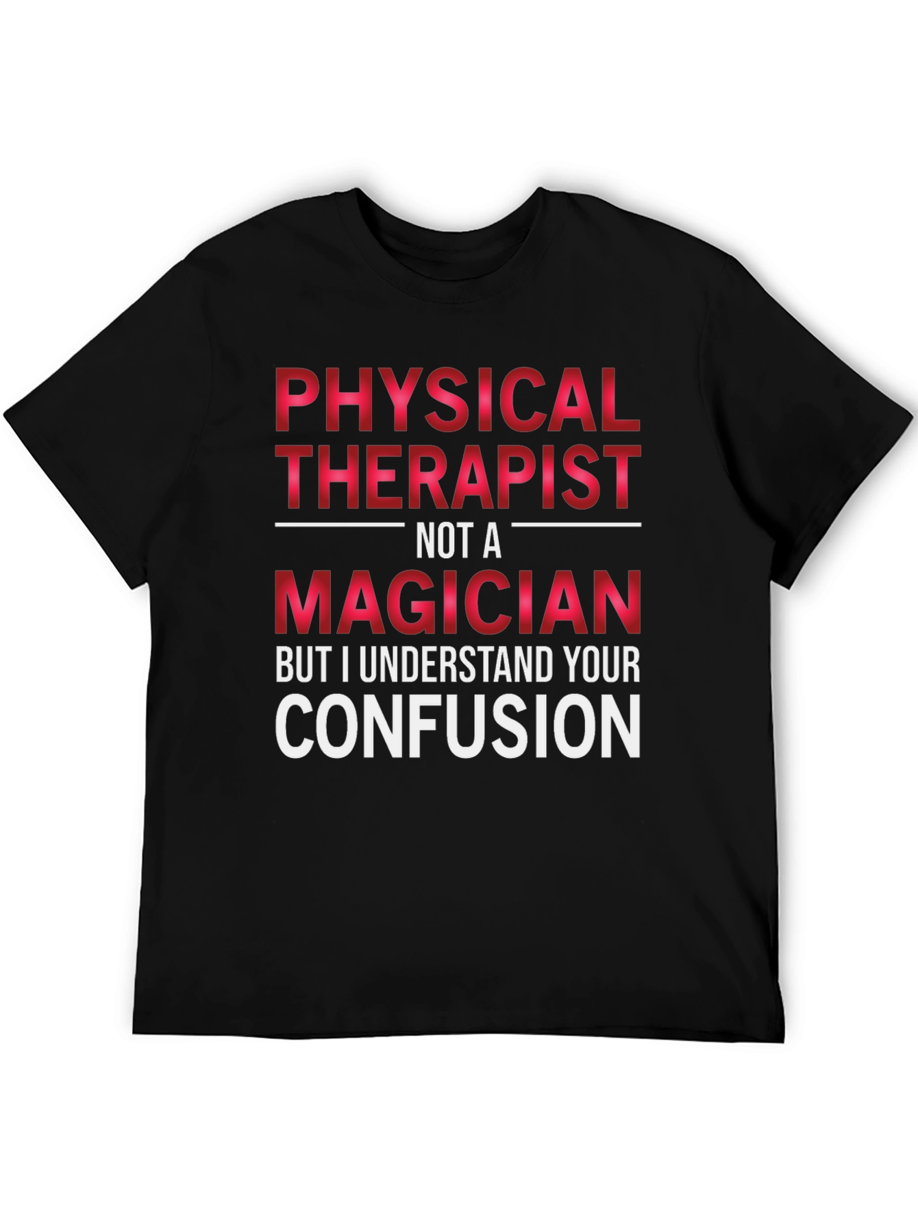 Physical Therapist Not A Magician T-Shirt