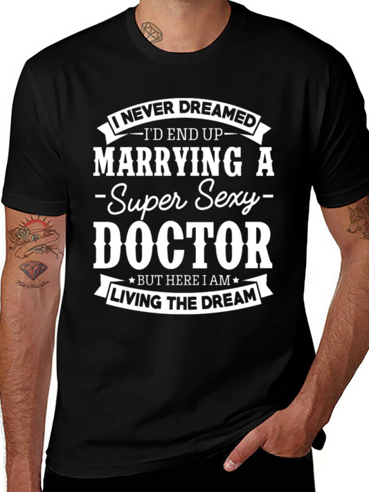 Super Sexy Doctor T-Shirt - Funny Marrying Dream Tee