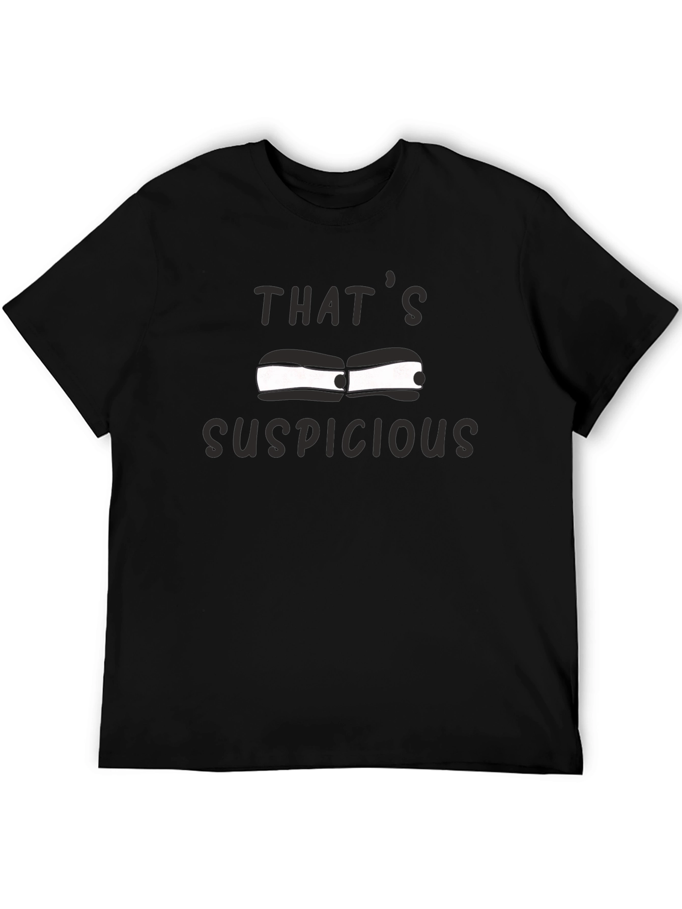 Thats Suspicious T-Shirt - Funny Graphic Tee