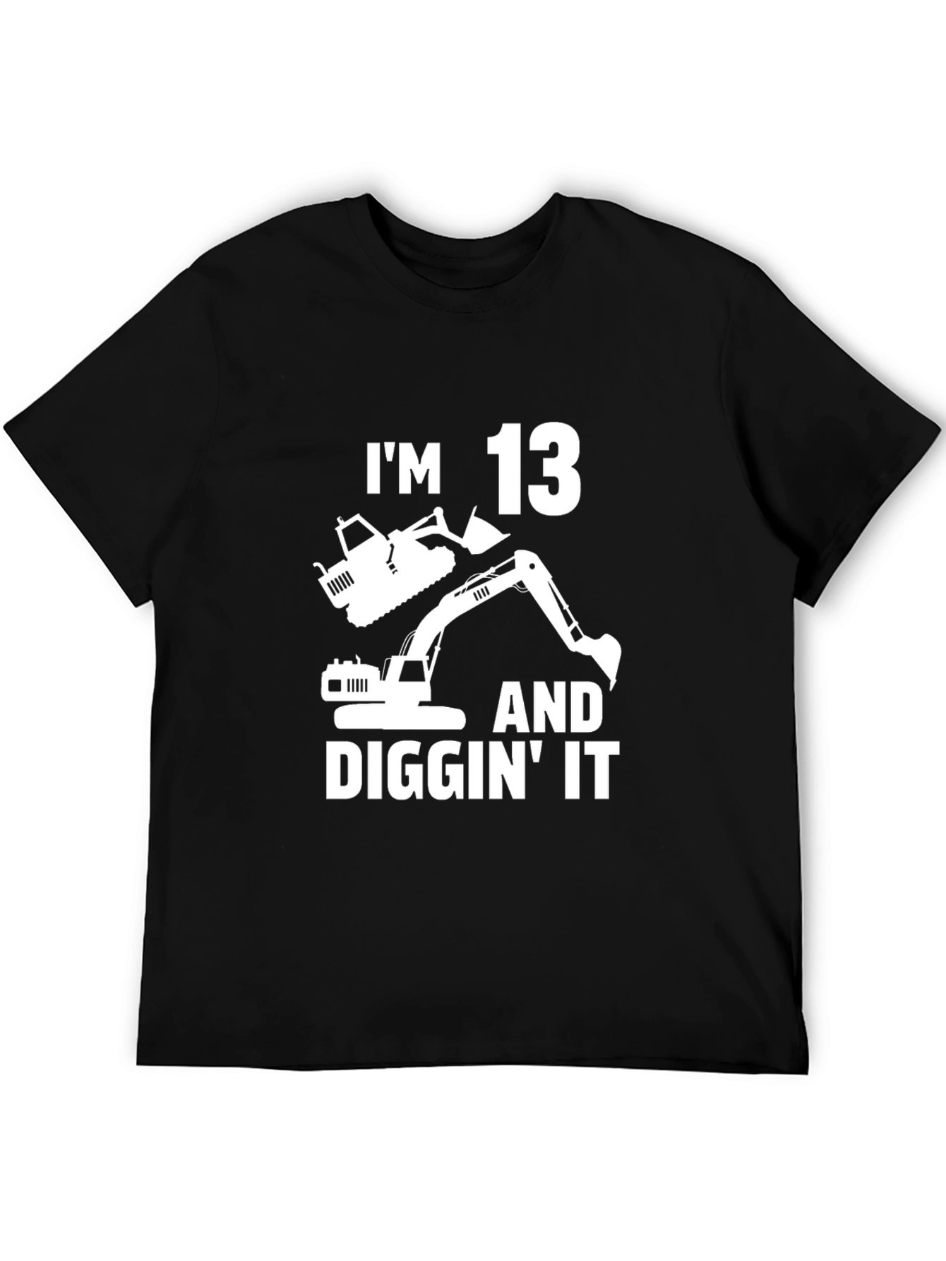 Im 13 and Diggin It T-Shirt