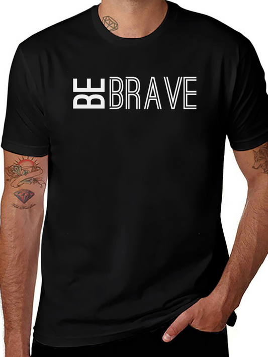 Be Brave Graphic Tee - Modern Design Comfortable Fit