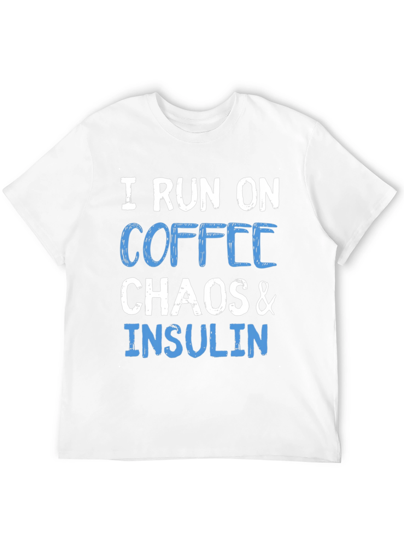 I Run On Coffee Chaos & Insulin T-Shirt