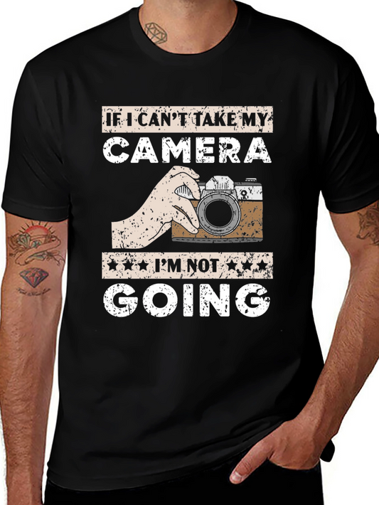 Camera T-Shirt - If I Cant Take My Camera Im Not Going