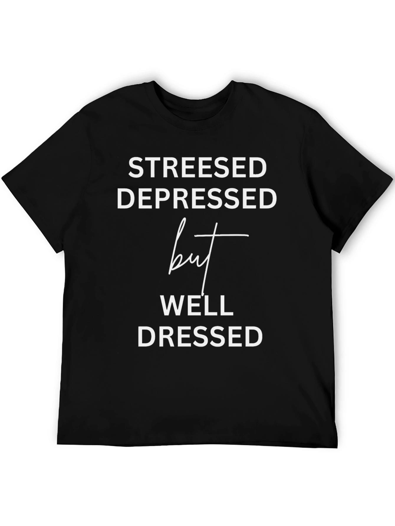 Stressed Depressed But Well Dressed Tee
