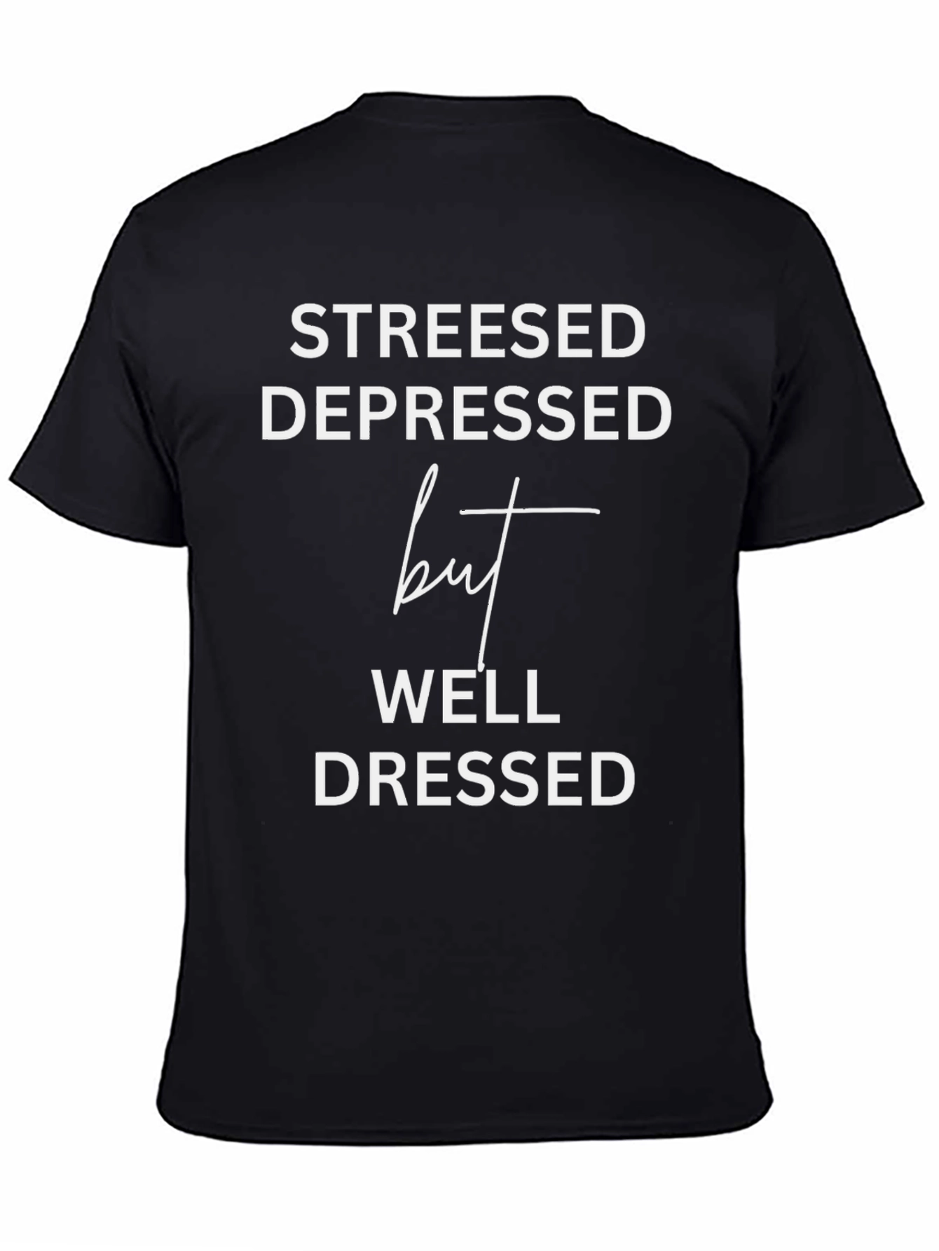 Stressed Depressed But Well Dressed Tee