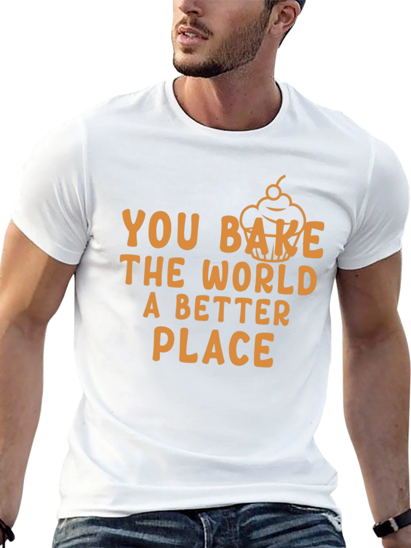 You Bake The World Better T-Shirt