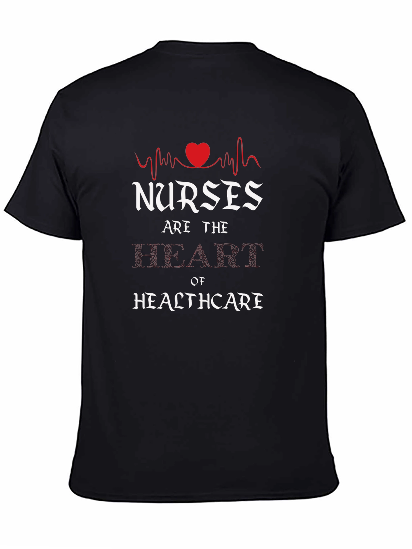 Nurses are the Heart of Healthcare Graphic Tee