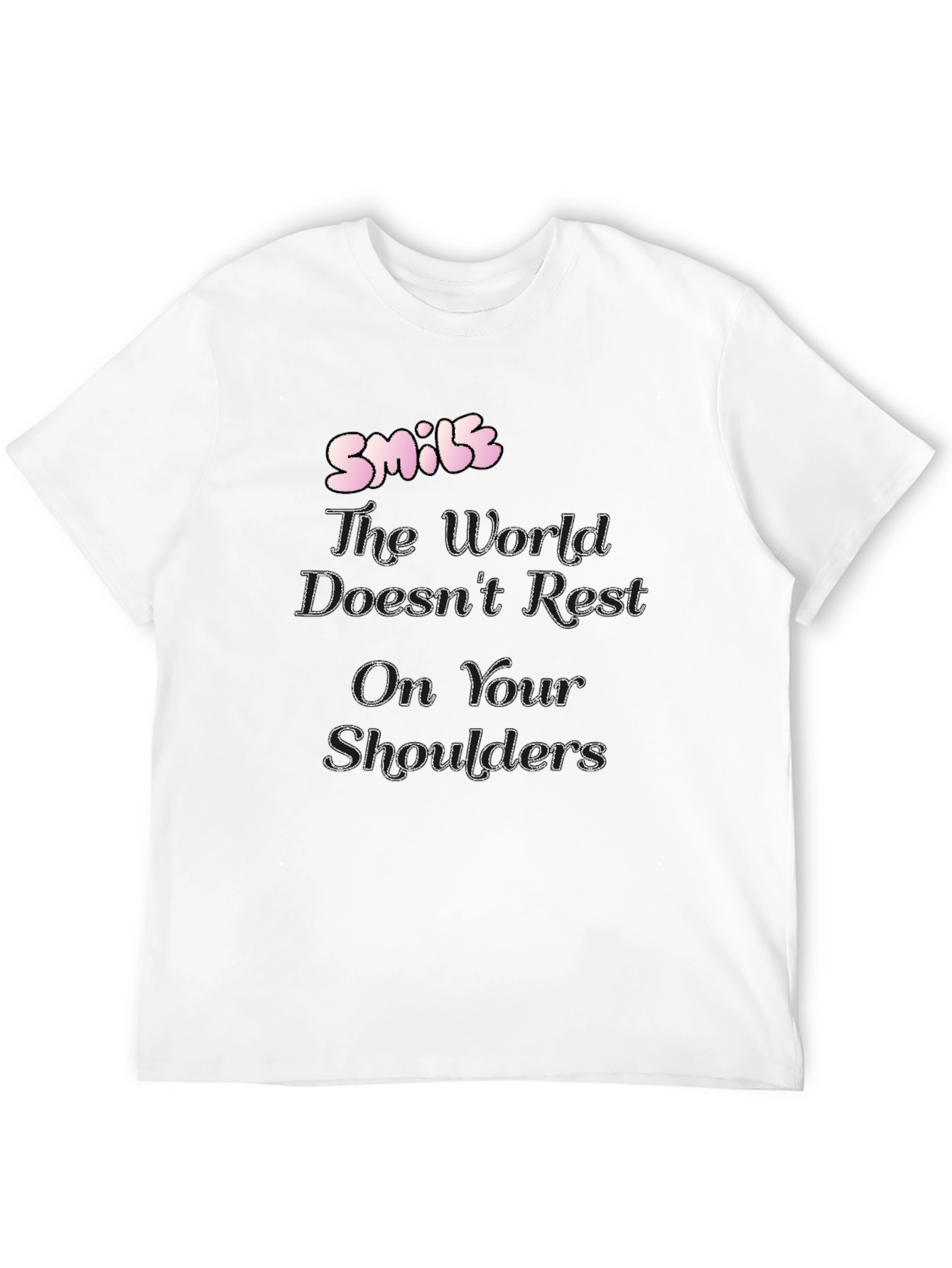 Smile T-Shirt: The World Doesnt Rest