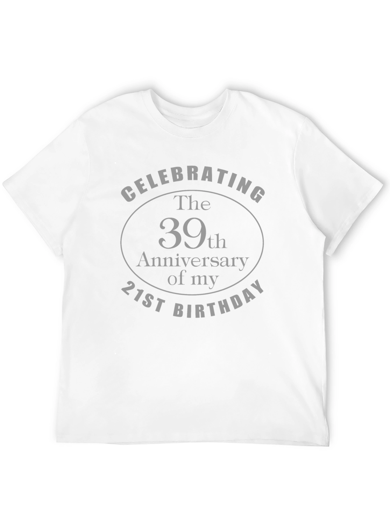 Funny 60th Birthday T-Shirt: 39th Anniversary of 21st Birthday