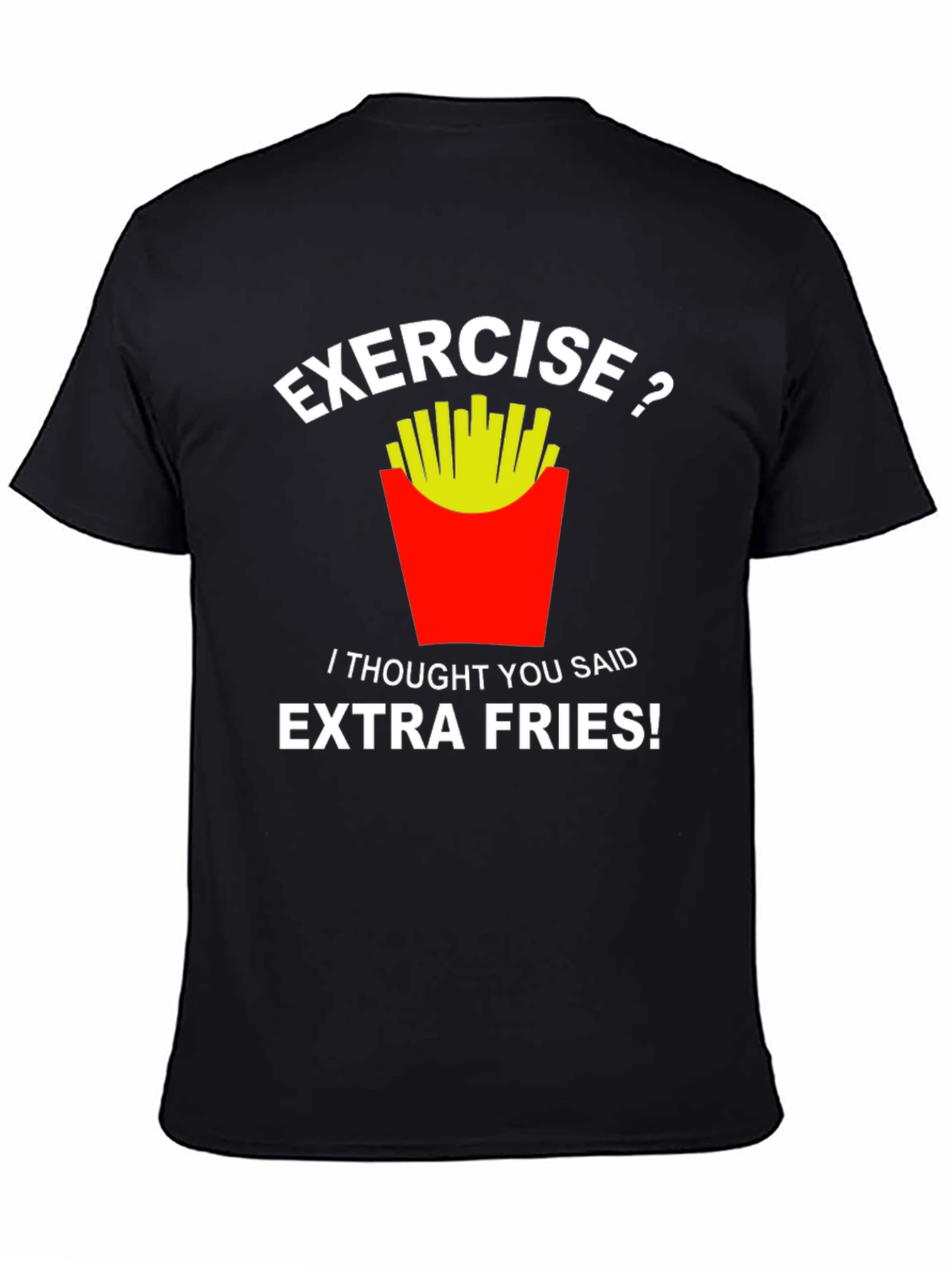 Exercise? Extra Fries! Funny Graphic T-Shirt