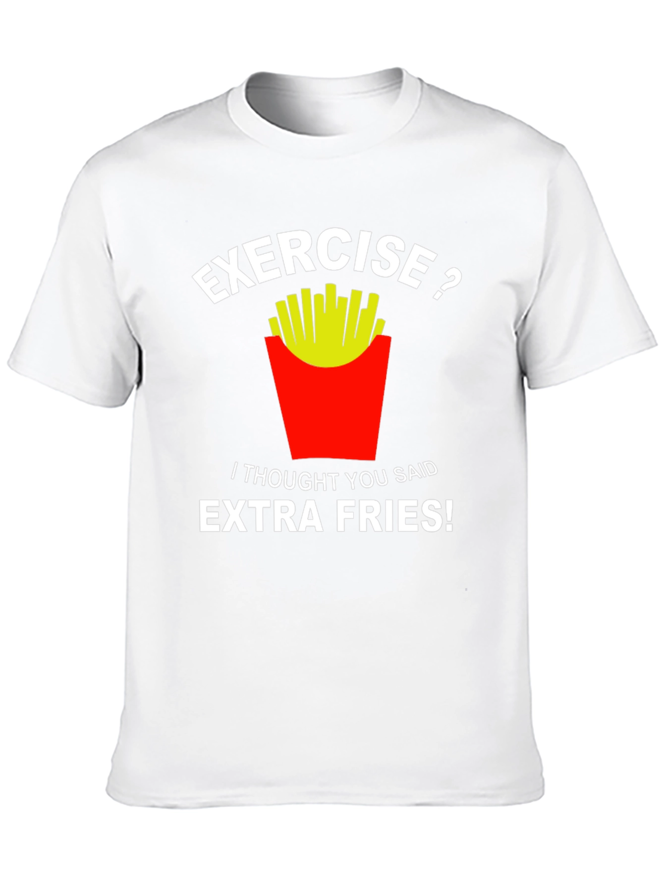 Exercise? Extra Fries! Funny Graphic T-Shirt