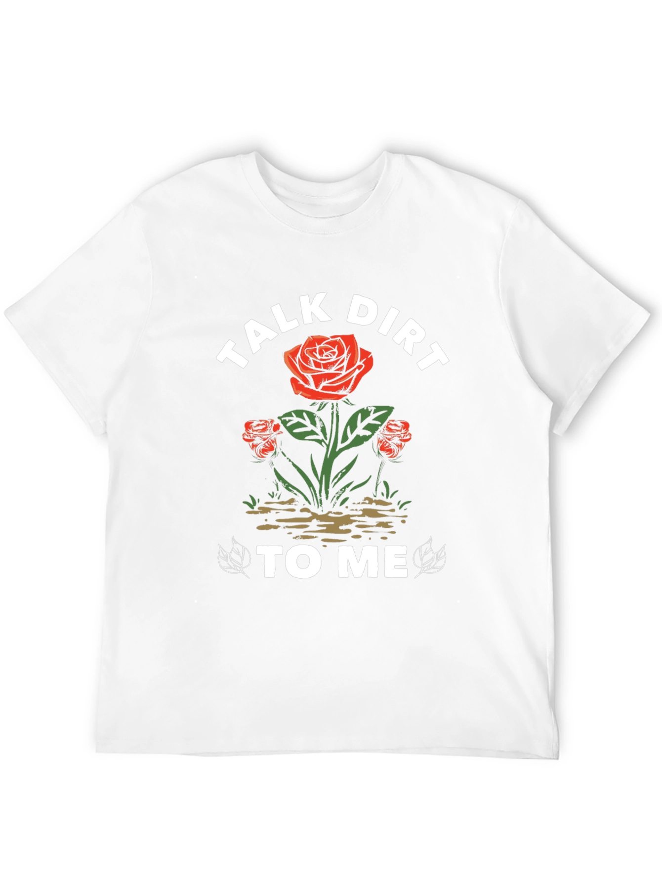 Talk Dirt To Me Rose Graphic T-Shirt