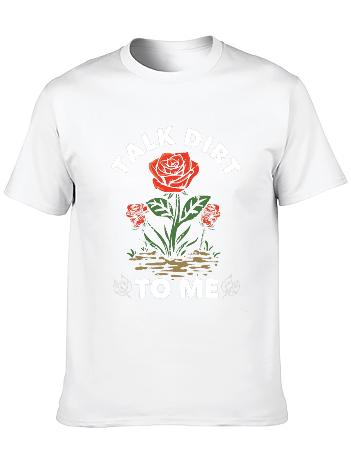 Talk Dirt To Me Rose Graphic T-Shirt