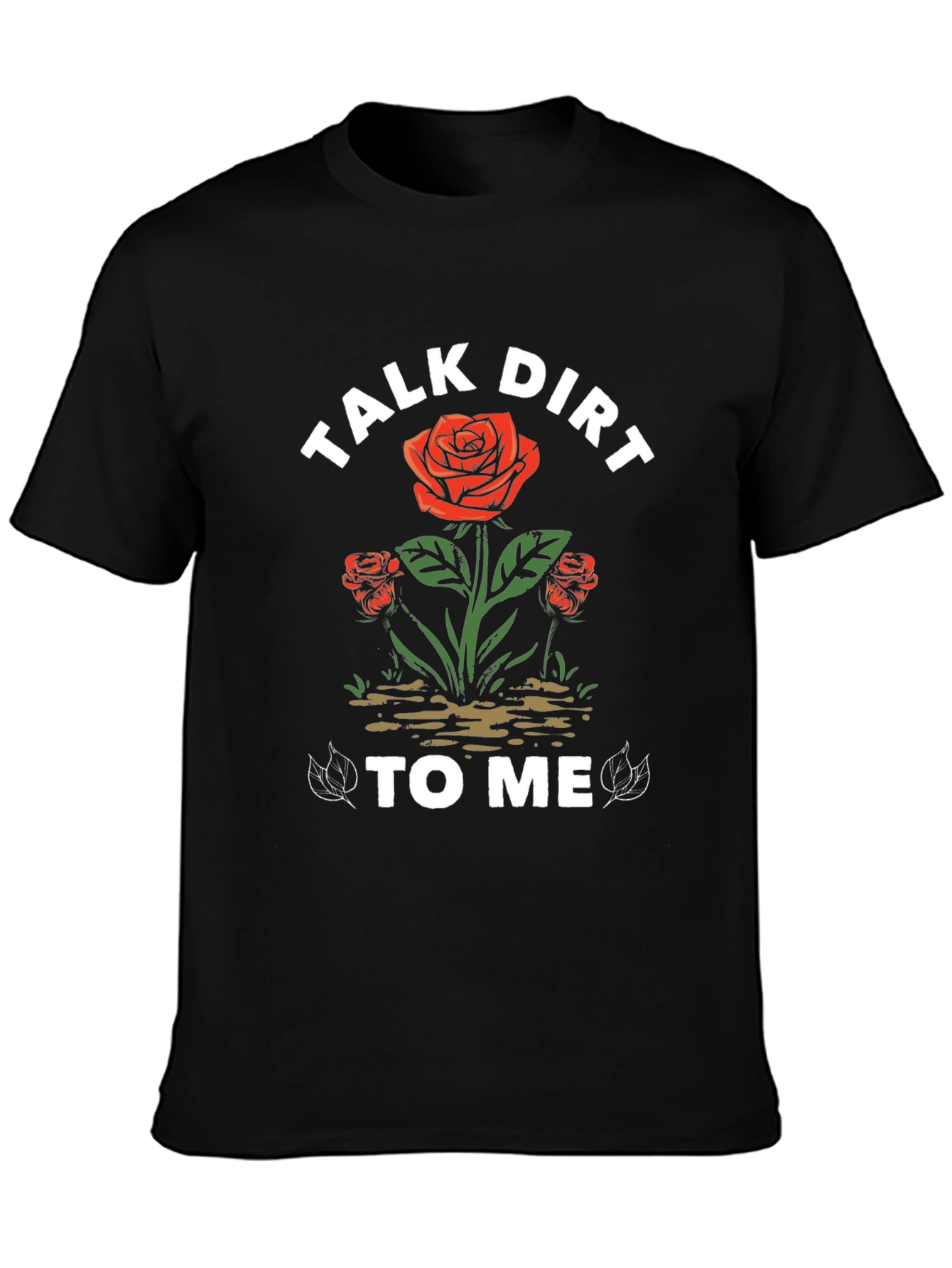 Talk Dirt To Me Rose Graphic T-Shirt