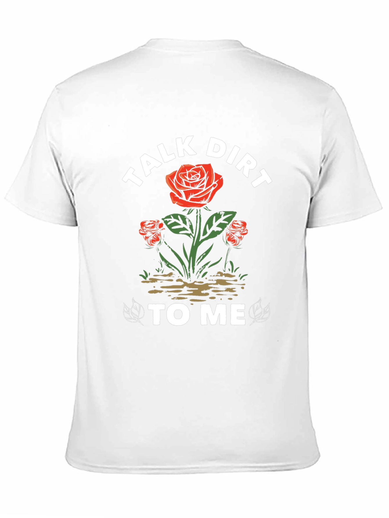Talk Dirt To Me Rose Graphic T-Shirt