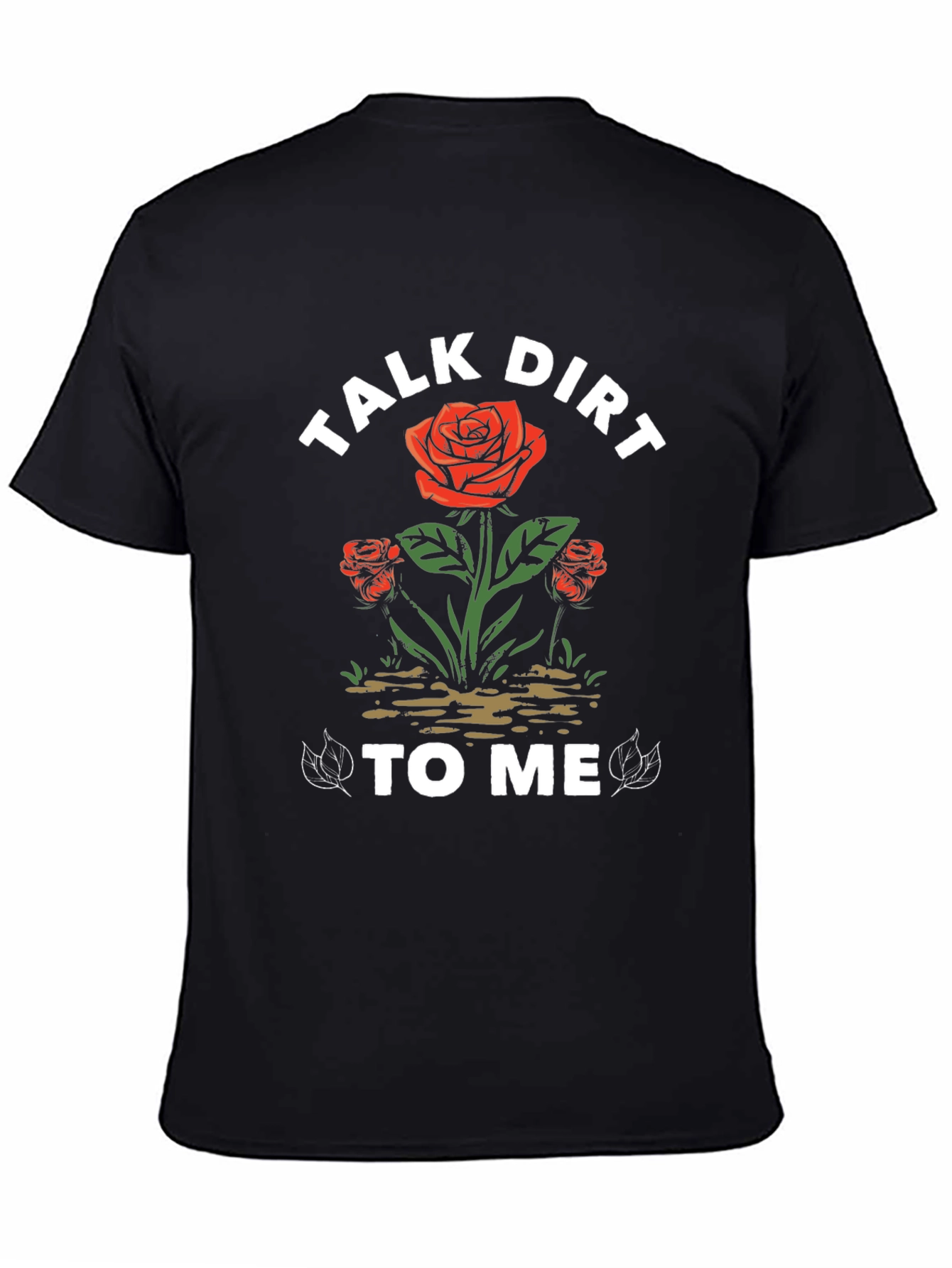 Talk Dirt To Me Rose Graphic T-Shirt