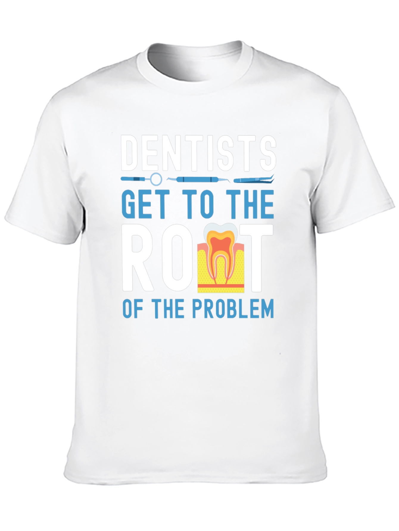 Dentist T-Shirt: Get to the Root of the Problem