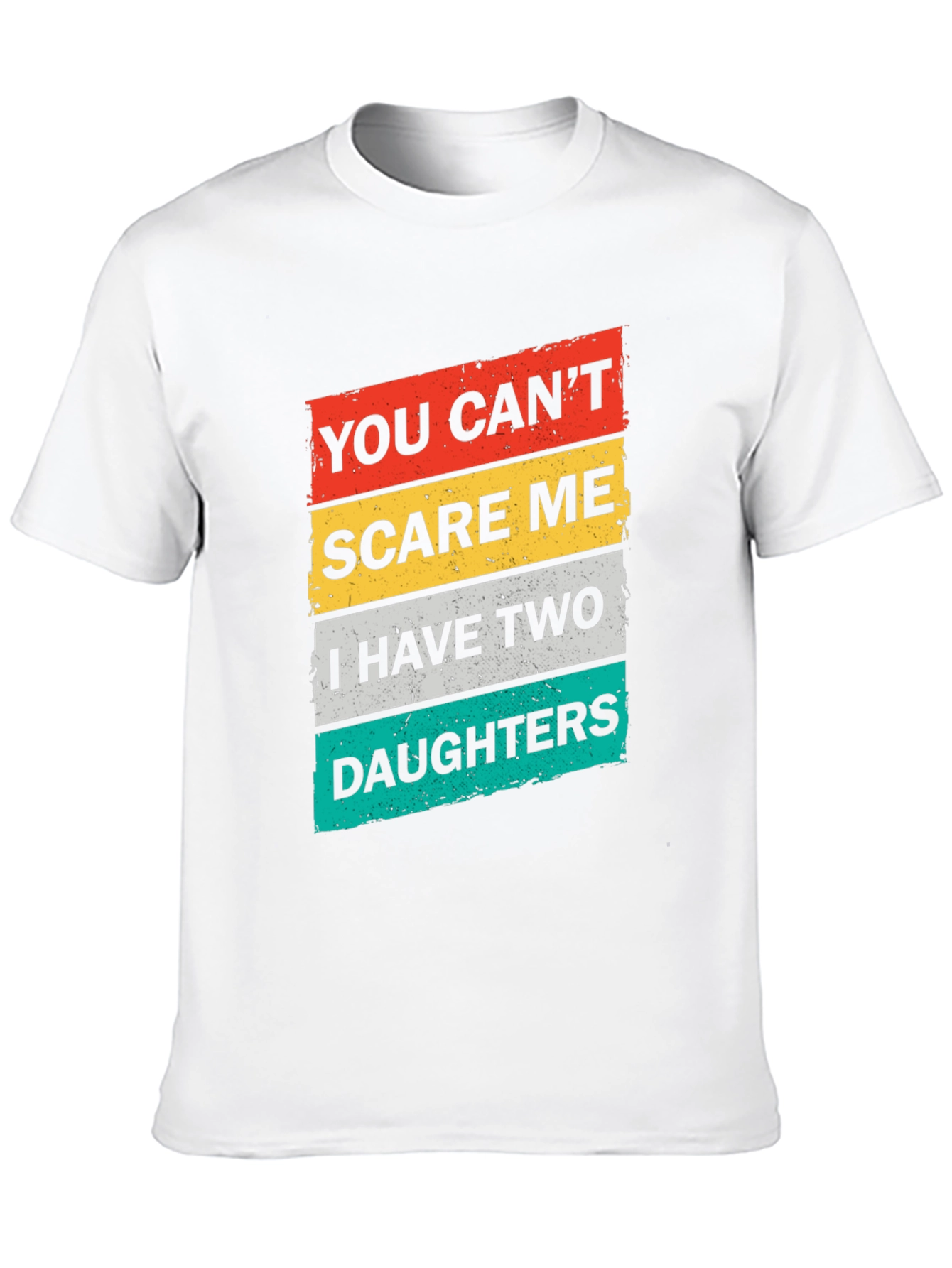Dad You Cant Scare Me Two Daughters Graphic T-Shirt